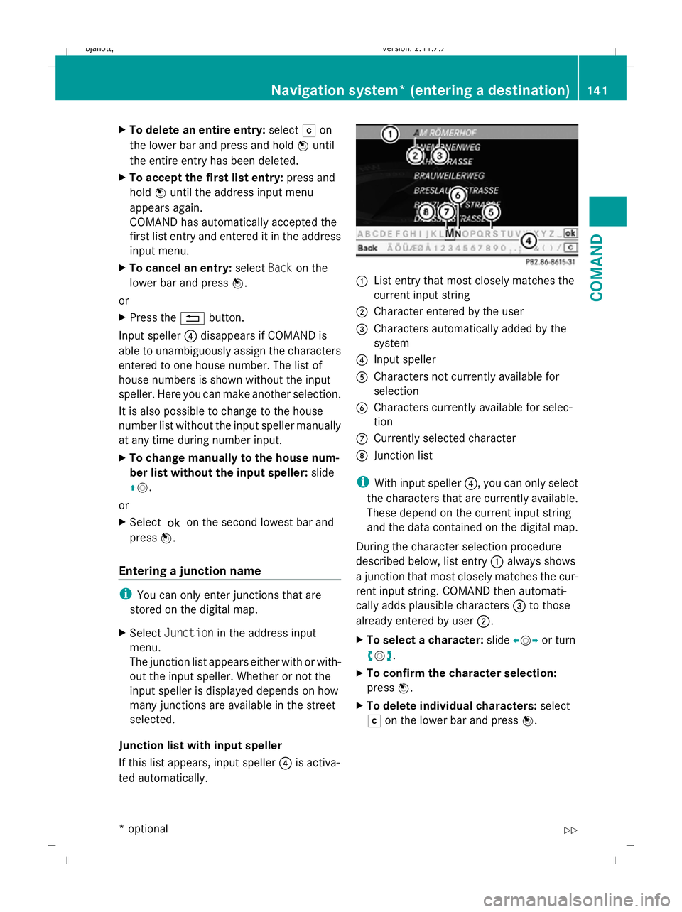 MERCEDES-BENZ CL COUPE 2009 Owners Manual X
To delete an entire entry: selectFon
the lower bar and press and hold Wuntil
the entire entry has been deleted.
X To accept the first list entry: press and
hold Wuntil the address input menu
appears MERCEDES-BENZ CL COUPE 2009 Owners Manual X
To delete an entire entry: selectFon
the lower bar and press and hold Wuntil
the entire entry has been deleted.
X To accept the first list entry: press and
hold Wuntil the address input menu
appears