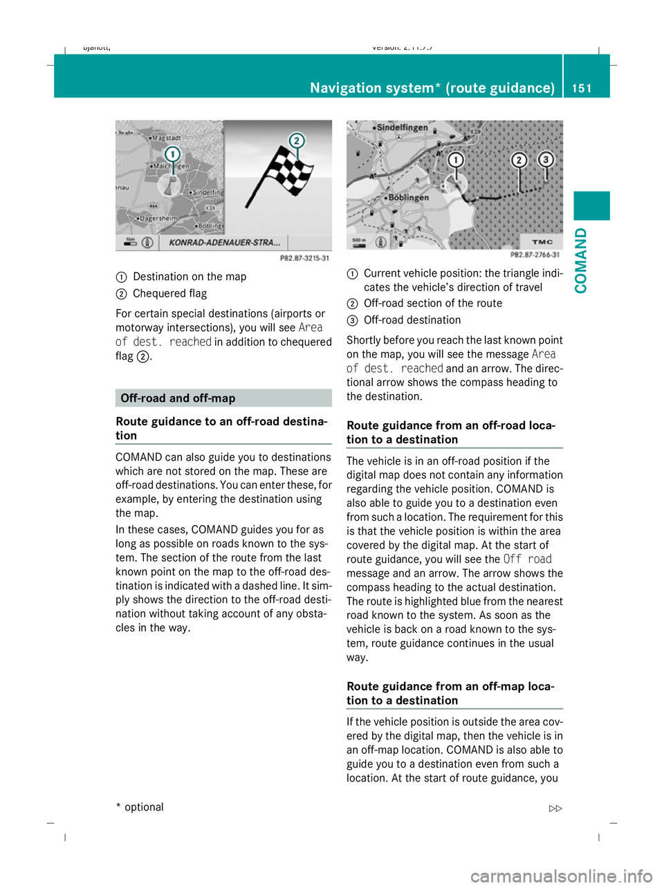 MERCEDES-BENZ CL COUPE 2009 Owners Manual :
Destination on the map
; Chequered flag
For certain special destinations (airports or
motorway intersections), you will see Area
of dest. reached in addition to chequered
flag ;. Off-road and off-ma MERCEDES-BENZ CL COUPE 2009 Owners Manual :
Destination on the map
; Chequered flag
For certain special destinations (airports or
motorway intersections), you will see Area
of dest. reached in addition to chequered
flag ;. Off-road and off-ma