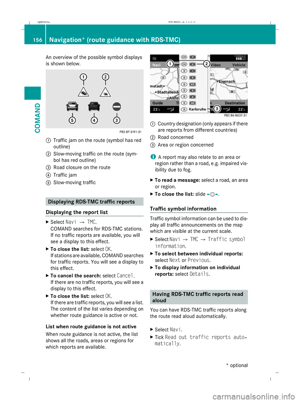MERCEDES-BENZ CL COUPE 2009 Owners Manual An overview of the possible symbol displays
is shown below. :
Traffic jam on the route (symbol has red
outline)
; Slow-moving traffic on the route (sym-
bol has red outline)
= Road closure on the rout MERCEDES-BENZ CL COUPE 2009 Owners Manual An overview of the possible symbol displays
is shown below. :
Traffic jam on the route (symbol has red
outline)
; Slow-moving traffic on the route (sym-
bol has red outline)
= Road closure on the rout