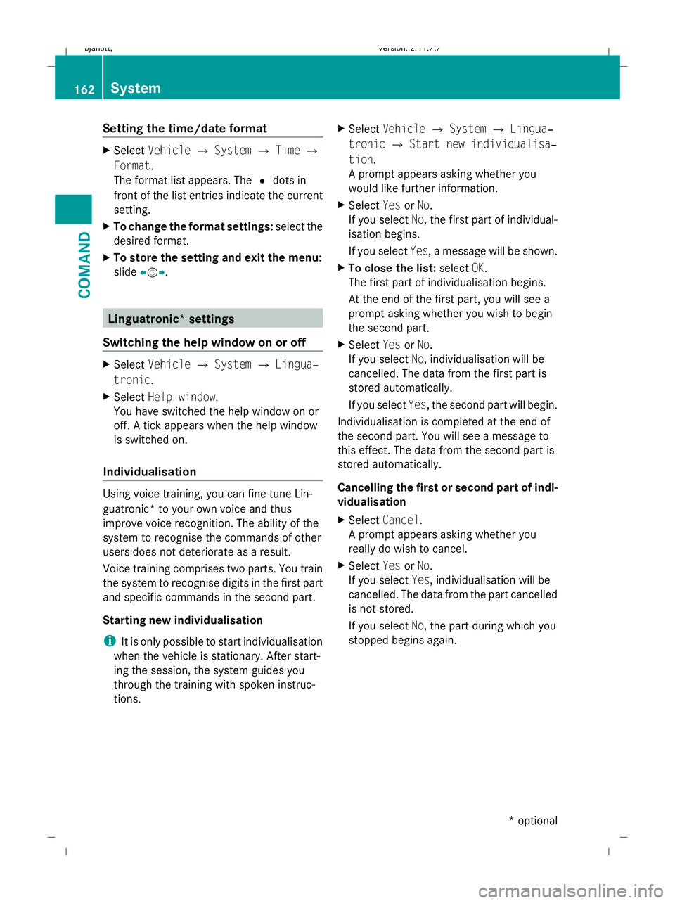 MERCEDES-BENZ CL COUPE 2009 Owners Manual Setting the time/date format
X
Select Vehicle QSystem QTime Q
Format.
The format list appears. The #dots in
front of the list entries indicate the current
setting.
X To change the format settings: sel MERCEDES-BENZ CL COUPE 2009 Owners Manual Setting the time/date format
X
Select Vehicle QSystem QTime Q
Format.
The format list appears. The #dots in
front of the list entries indicate the current
setting.
X To change the format settings: sel
