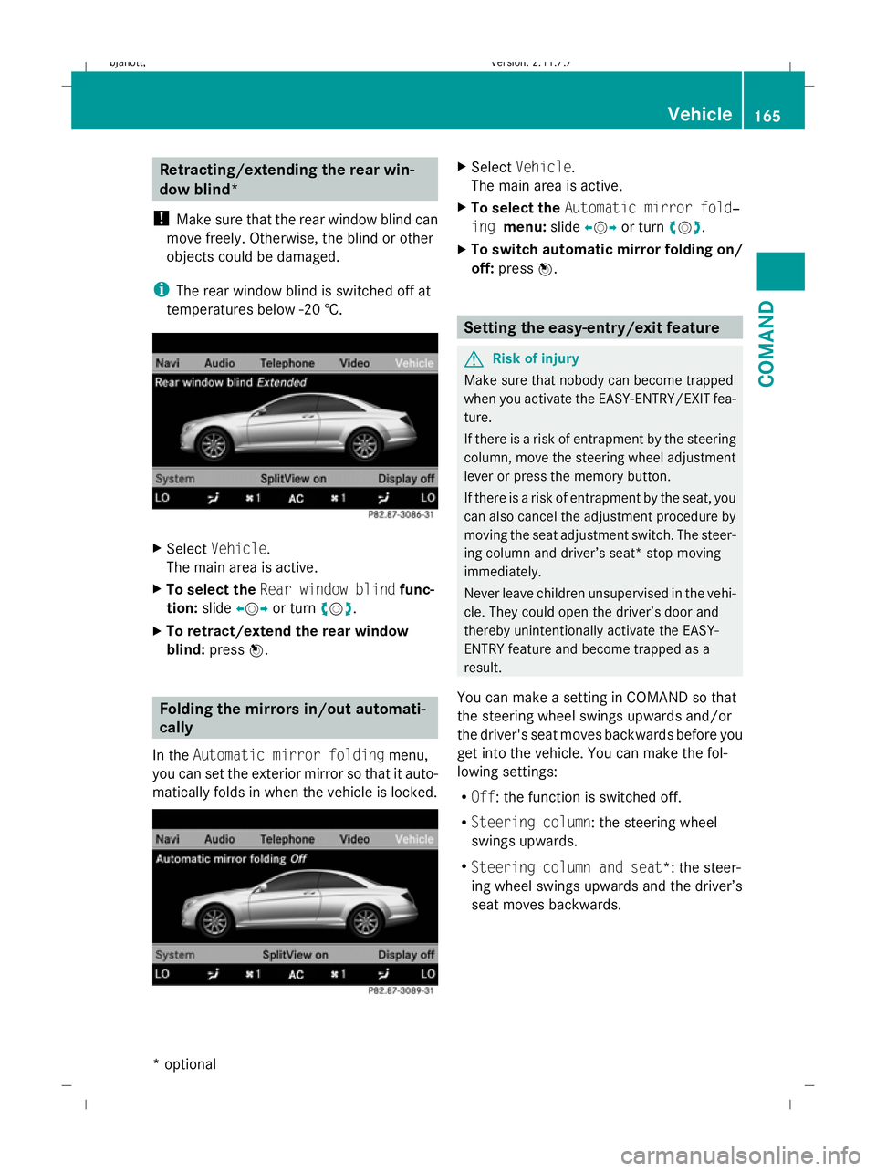 MERCEDES-BENZ CL COUPE 2009 Owners Manual Retracting/extending the rear win-
dow blind*
! Make sure that the rear window blind can
move freely. Otherwise, the blind or other
objects could be damaged.
i The rear window blind is switched off at MERCEDES-BENZ CL COUPE 2009 Owners Manual Retracting/extending the rear win-
dow blind*
! Make sure that the rear window blind can
move freely. Otherwise, the blind or other
objects could be damaged.
i The rear window blind is switched off at