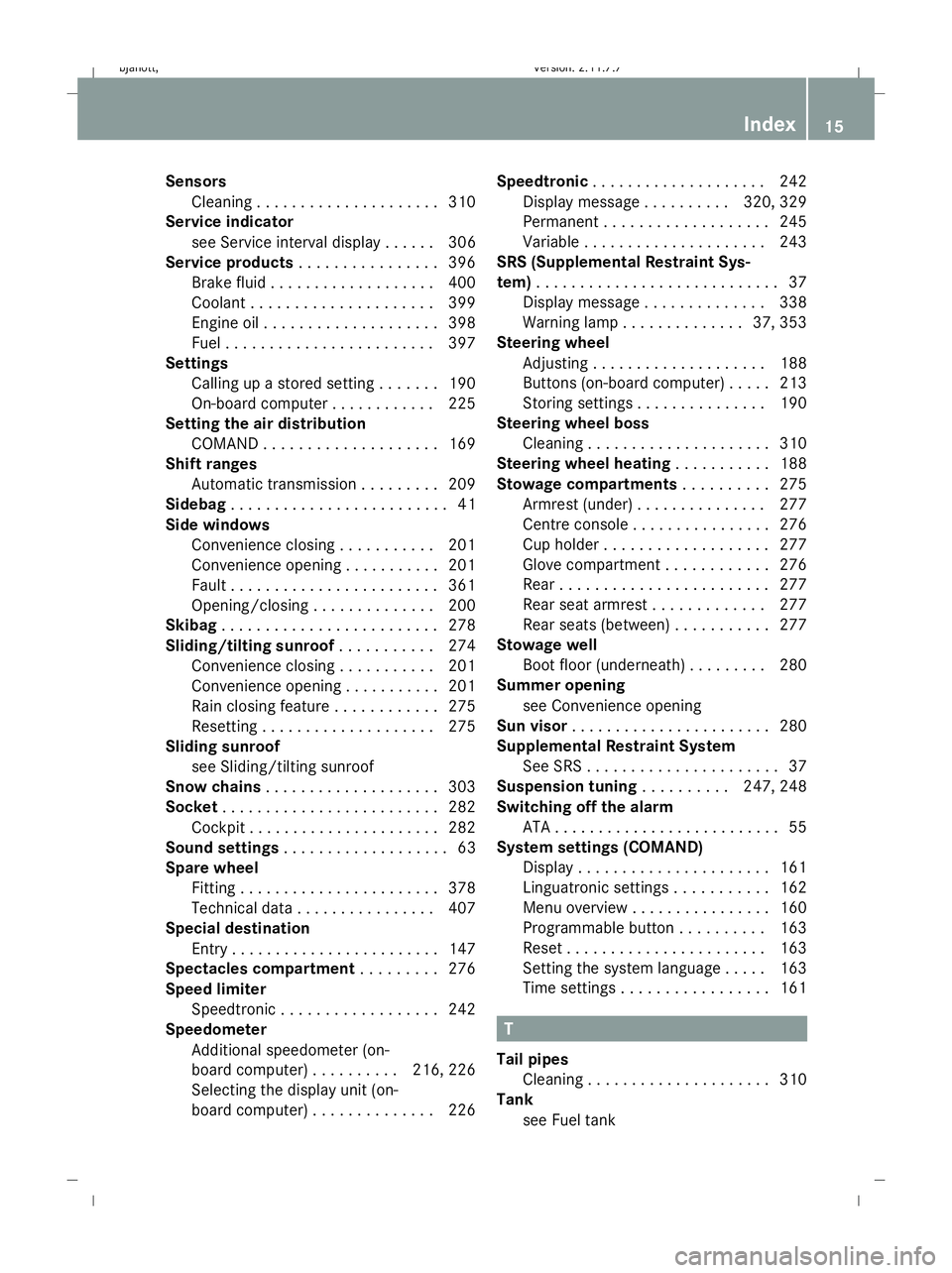 MERCEDES-BENZ CL COUPE 2009 User Guide Sensors
Cleaning . . . . . . . . . . . . . . . . . . . . .310
Service indicator
see Service interval display . . . . . .306
Service products . . . . . . . . . . . . . . . .396
Brake fluid . . . . . . MERCEDES-BENZ CL COUPE 2009 User Guide Sensors
Cleaning . . . . . . . . . . . . . . . . . . . . .310
Service indicator
see Service interval display . . . . . .306
Service products . . . . . . . . . . . . . . . .396
Brake fluid . . . . . .