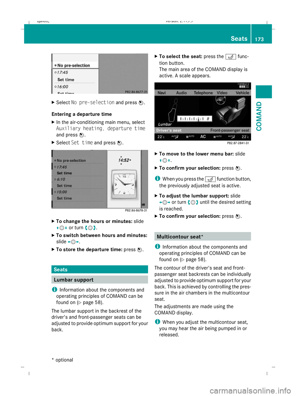 MERCEDES-BENZ CL COUPE 2009 User Guide X
Select No pre-selection and pressW.
Entering a departure time
X In the air-conditioning main menu, select
Auxiliary heating, departure time
and press W.
X Select Set time and pressW. X
To change the