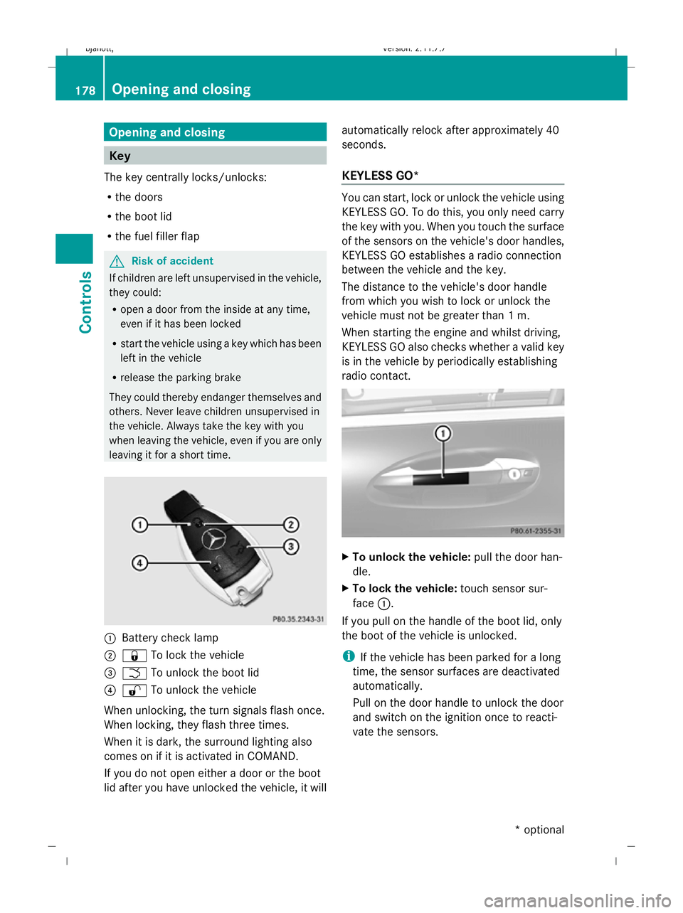 MERCEDES-BENZ CL COUPE 2009 Owners Manual Opening and closing
Key
The key centrally locks/unlocks:
R the doors
R the boot lid
R the fuel filler flap G
Risk of accident
If children are left unsupervised in the vehicle,
they could:
R open a doo MERCEDES-BENZ CL COUPE 2009 Owners Manual Opening and closing
Key
The key centrally locks/unlocks:
R the doors
R the boot lid
R the fuel filler flap G
Risk of accident
If children are left unsupervised in the vehicle,
they could:
R open a doo