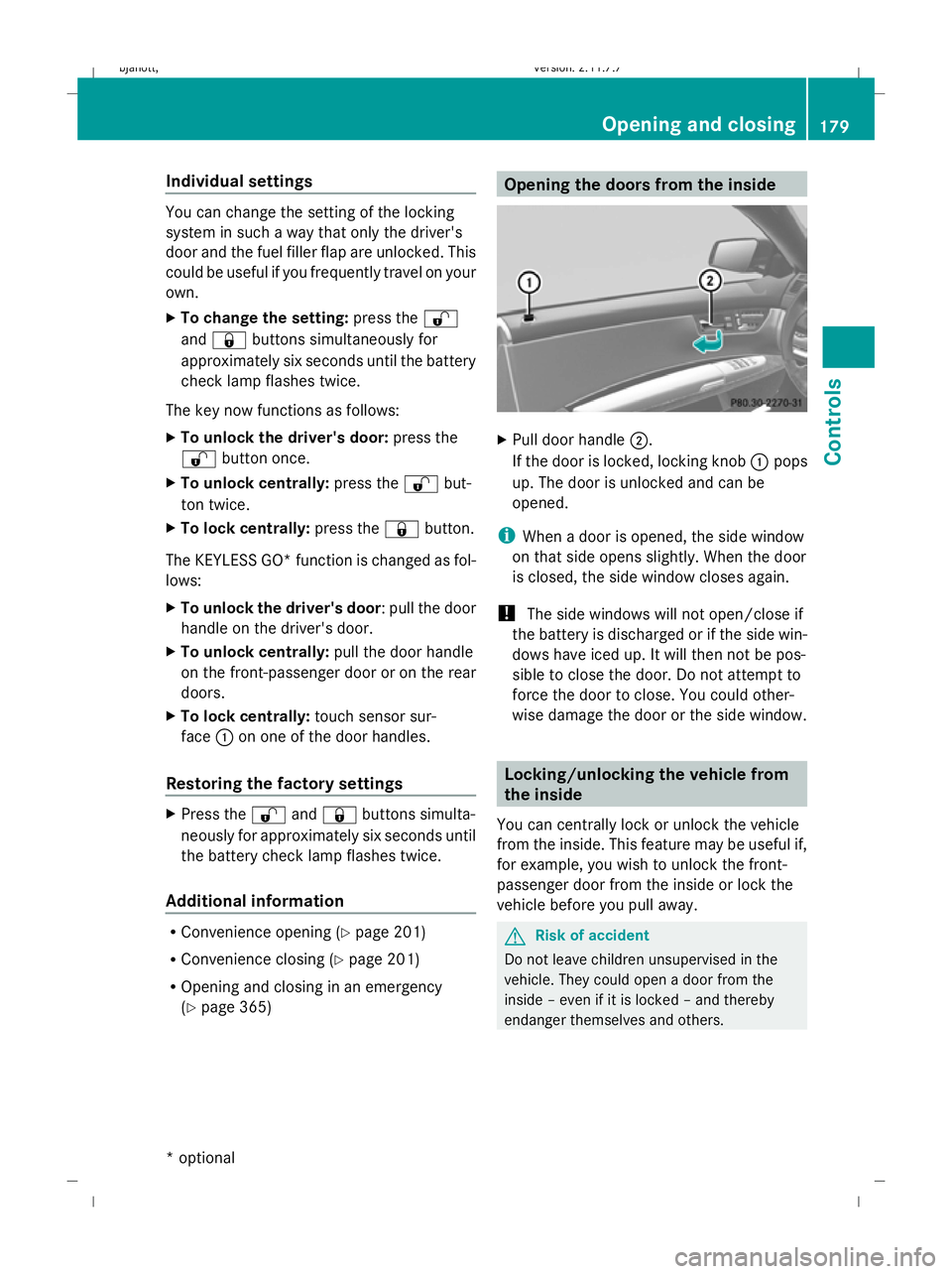 MERCEDES-BENZ CL COUPE 2009 Owners Manual Individual settings
You can change the setting of the locking
system in such a way that only the driver's
door and the fuel filler flap are unlocked. This
could be useful if you frequently travel MERCEDES-BENZ CL COUPE 2009 Owners Manual Individual settings
You can change the setting of the locking
system in such a way that only the driver's
door and the fuel filler flap are unlocked. This
could be useful if you frequently travel