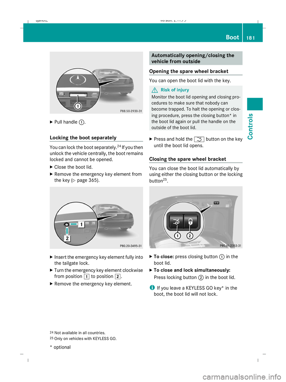 MERCEDES-BENZ CL COUPE 2009 Owners Manual X
Pull handle :.
Locking the boot separately You can lock the boot separately.
24
If you then
unlock the vehicle centrally, the boot remains
locked and cannot be opened.
X Close the boot lid.
X Remove MERCEDES-BENZ CL COUPE 2009 Owners Manual X
Pull handle :.
Locking the boot separately You can lock the boot separately.
24
If you then
unlock the vehicle centrally, the boot remains
locked and cannot be opened.
X Close the boot lid.
X Remove