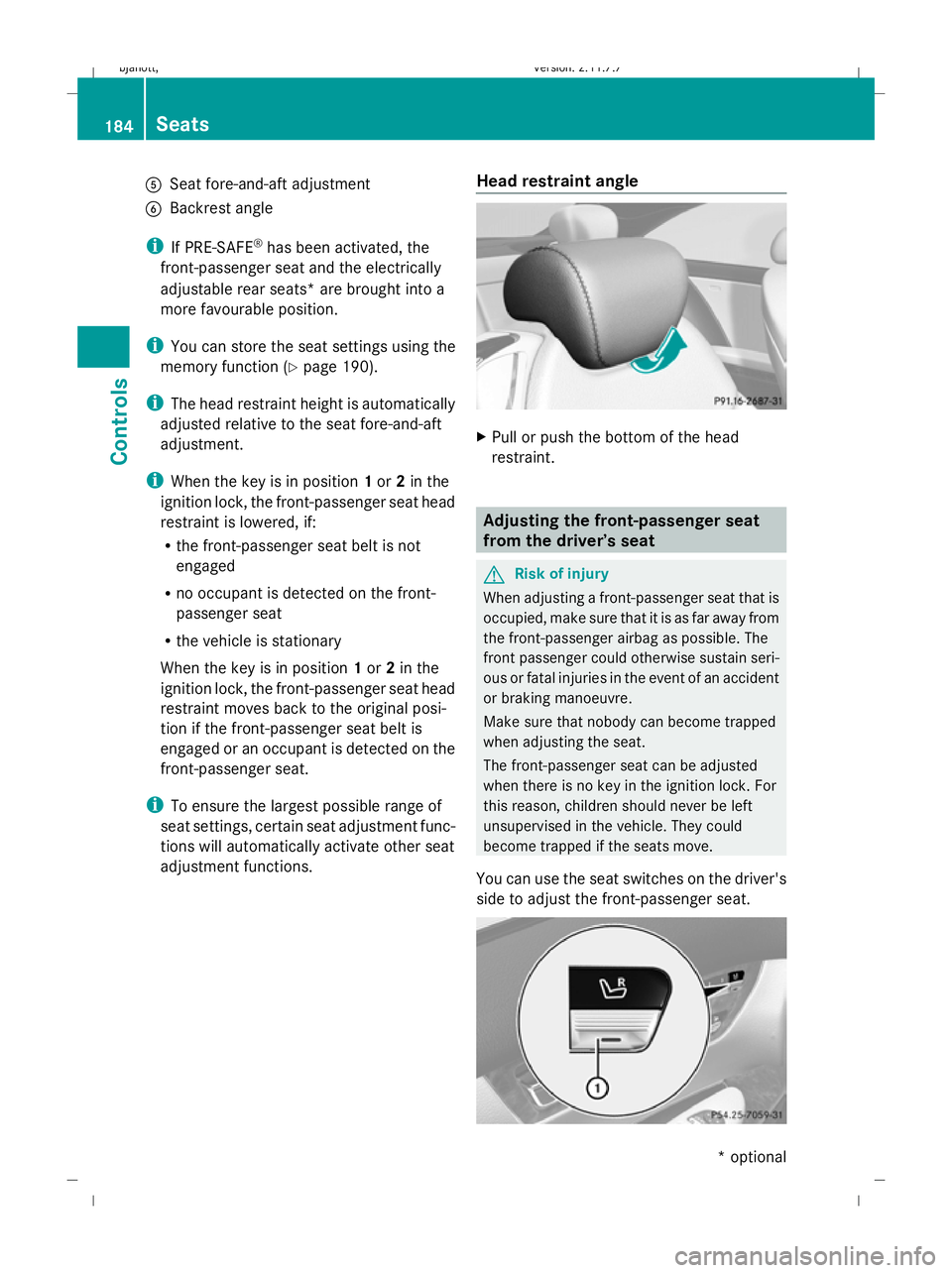 MERCEDES-BENZ CL COUPE 2009 Owners Manual A
Seat fore-and-aft adjustment
B Backrest angle
i If PRE-SAFE ®
has been activated, the
front-passenger seat and the electrically
adjustable rear seats* are brought into a
more favourable position.
i MERCEDES-BENZ CL COUPE 2009 Owners Manual A
Seat fore-and-aft adjustment
B Backrest angle
i If PRE-SAFE ®
has been activated, the
front-passenger seat and the electrically
adjustable rear seats* are brought into a
more favourable position.
i