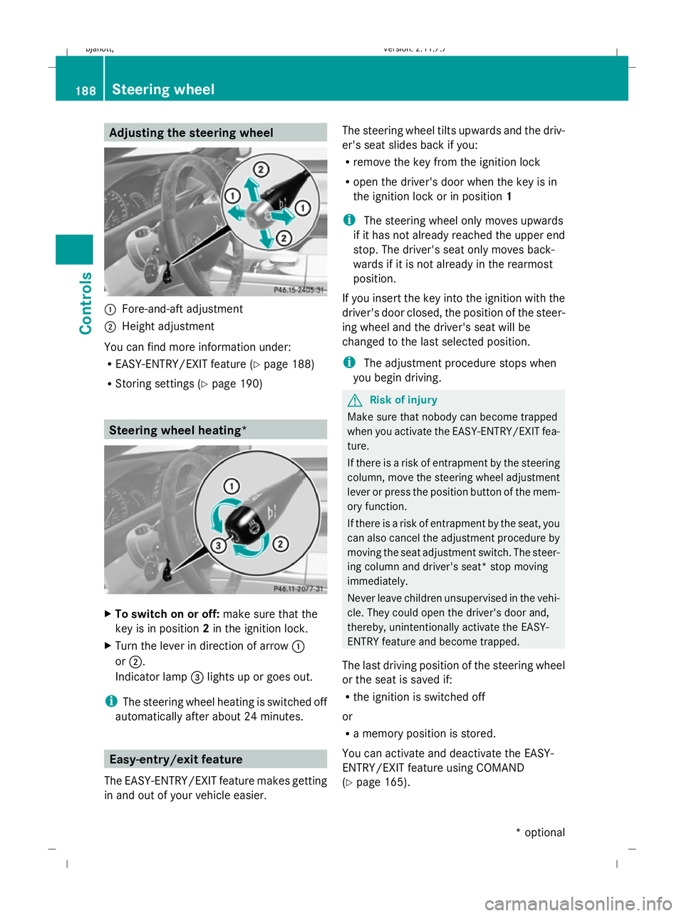 MERCEDES-BENZ CL COUPE 2009  Owners Manual Adjusting the steering wheel
:
Fore-and-aft adjustment
; Height adjustment
You can find more information under:
R EASY-ENTRY/EXIT feature (Y page 188)
R Storing settings (Y page 190) Steering wheel he