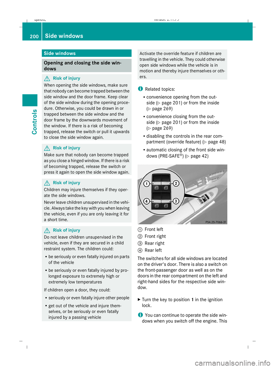 MERCEDES-BENZ CL COUPE 2009 Owners Manual Side windows
Opening and closing the side win-
dows G
Risk of injury
When opening the side windows, make sure
that nobody can become trapped between the
side window and the door frame. Keep clear
of t MERCEDES-BENZ CL COUPE 2009 Owners Manual Side windows
Opening and closing the side win-
dows G
Risk of injury
When opening the side windows, make sure
that nobody can become trapped between the
side window and the door frame. Keep clear
of t