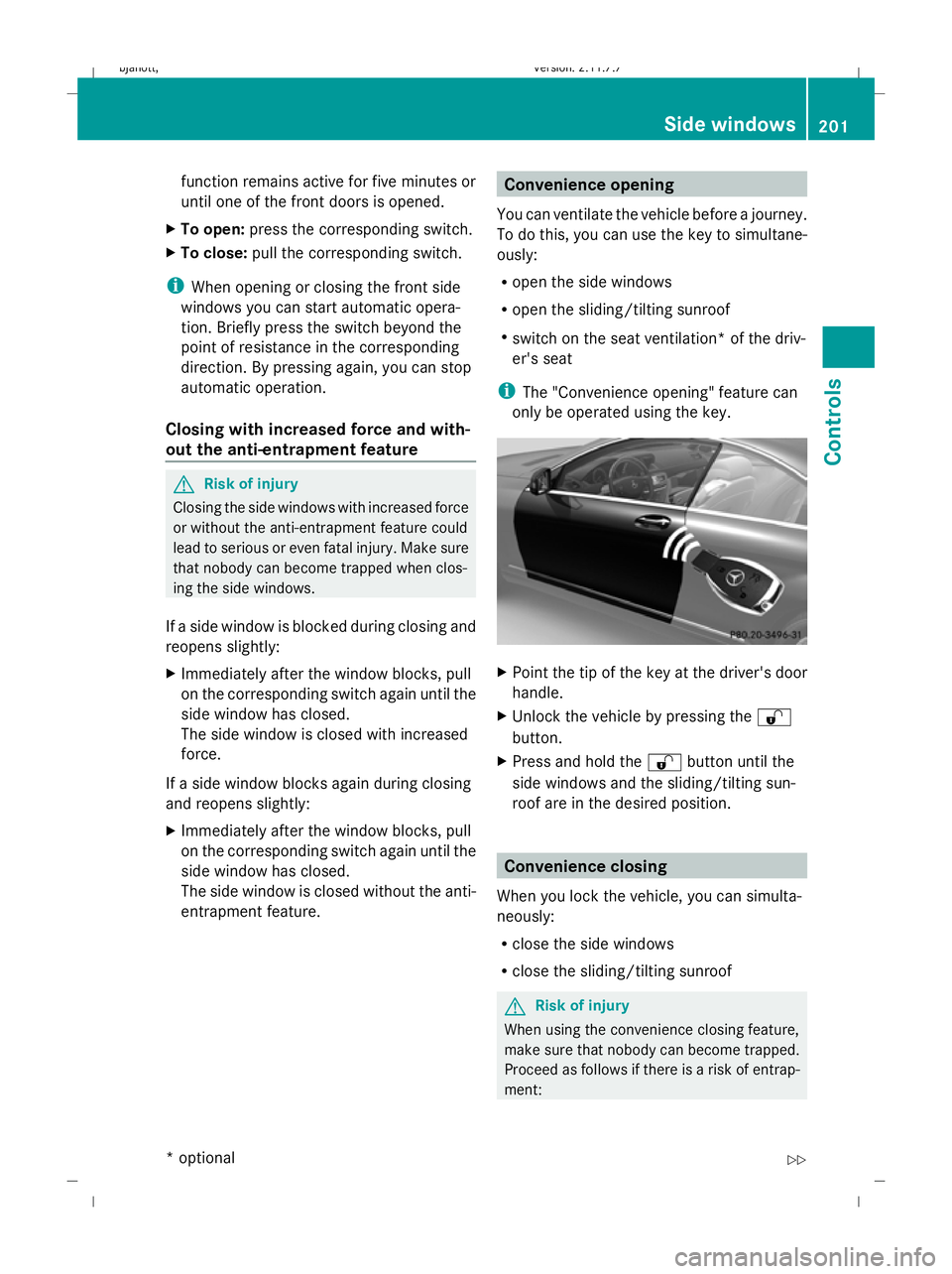 MERCEDES-BENZ CL COUPE 2009 Owners Manual function remains active for five minutes or
until one of the front doors is opened.
X To open: press the corresponding switch.
X To close: pull the corresponding switch.
i When opening or closing the MERCEDES-BENZ CL COUPE 2009 Owners Manual function remains active for five minutes or
until one of the front doors is opened.
X To open: press the corresponding switch.
X To close: pull the corresponding switch.
i When opening or closing the