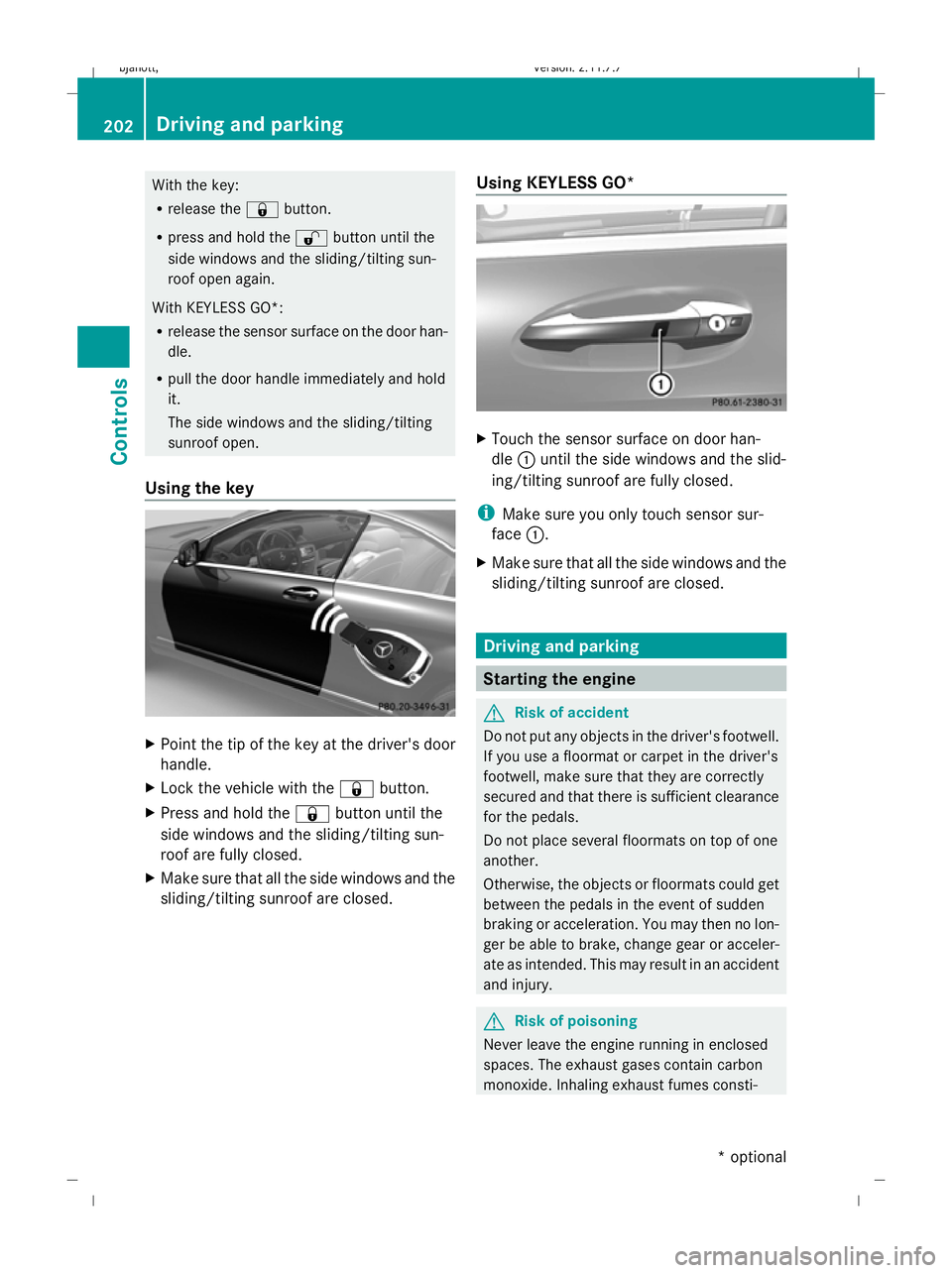 MERCEDES-BENZ CL COUPE 2009 Owners Manual With the key:
R
release the &button.
R press and hold the %button until the
side windows and the sliding/tilting sun-
roof open again.
With KEYLESS GO*:
R release the sensor surface on the door han-
d MERCEDES-BENZ CL COUPE 2009 Owners Manual With the key:
R
release the &button.
R press and hold the %button until the
side windows and the sliding/tilting sun-
roof open again.
With KEYLESS GO*:
R release the sensor surface on the door han-
d