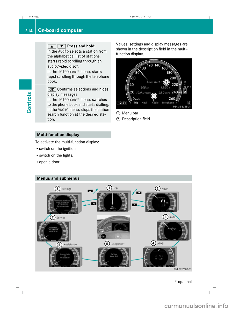 MERCEDES-BENZ CL COUPE 2009  Owners Manual 9:Press and hold:
In the Audio selects a station from
the alphabetical list of stations,
starts rapid scrolling through an
audio/video disc*.
In the Telephone* menu, starts
rapid scrolling through the