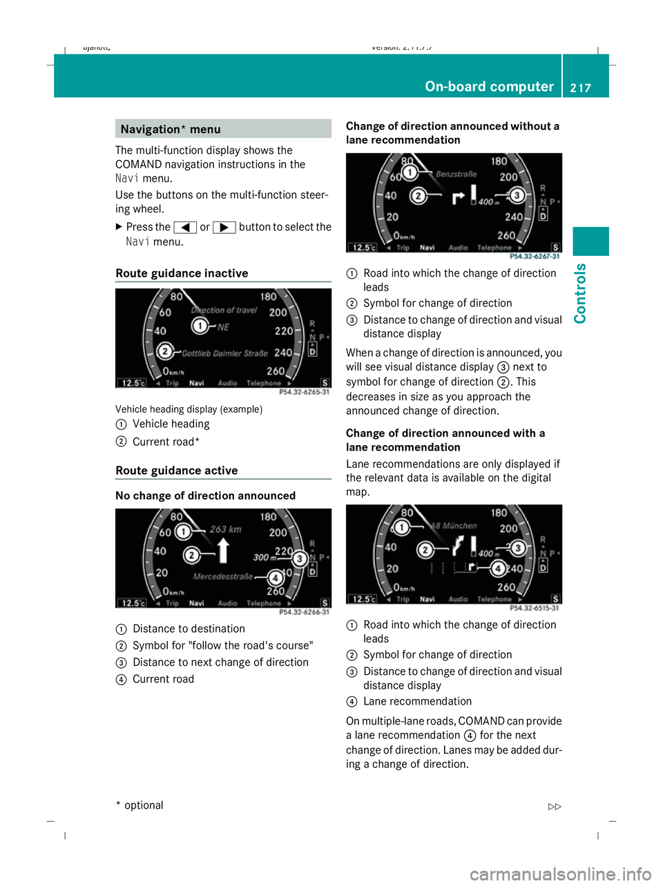 MERCEDES-BENZ CL COUPE 2009  Owners Manual Navigation* menu
The multi-function display shows the
COMAND navigation instructions in the
Navi menu.
Use the buttons on the multi-function steer-
ing wheel.
X Press the =or; button to select the
Nav