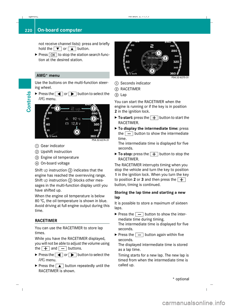 MERCEDES-BENZ CL COUPE 2009  Owners Manual not receive channel lists): press and briefly
hold the :or9 button.
X Press ato stop the station search func-
tion at the desired station. AMG* menu
Use the buttons on the multi-function steer-
ing wh