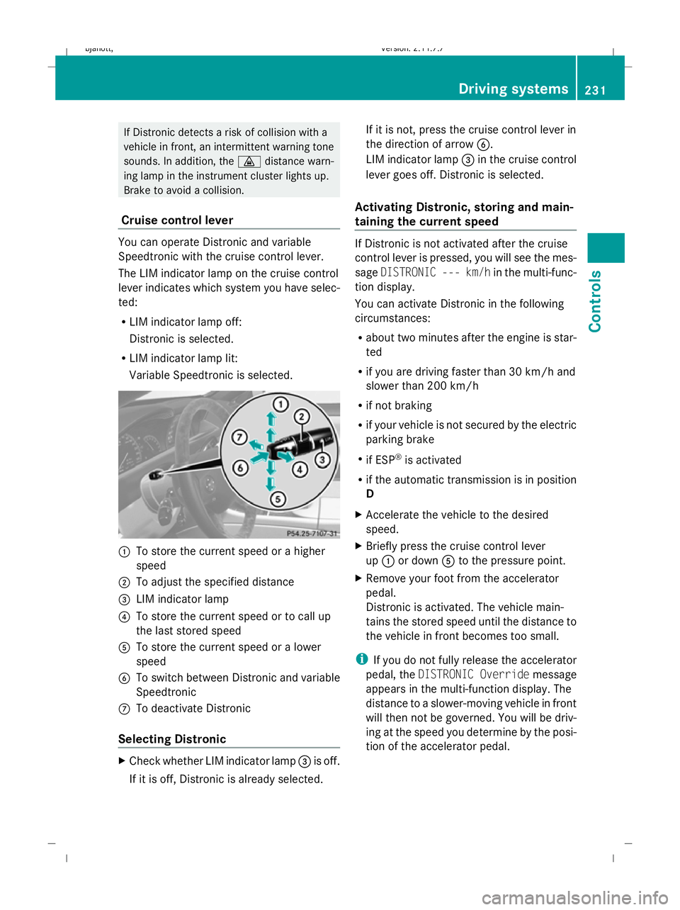MERCEDES-BENZ CL COUPE 2009  Owners Manual If Distronic detects a risk of collision with a
vehicle in front, an intermittent warning tone
sounds. In addition, the ·distance warn-
ing lamp in the instrument cluster lights up.
Brake to avoid a 