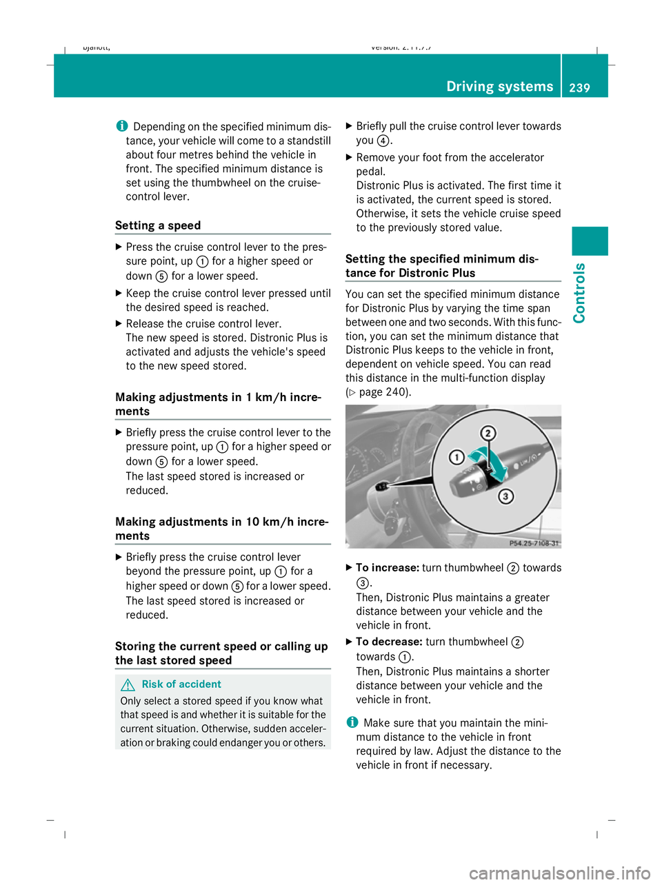 MERCEDES-BENZ CL COUPE 2009 Owners Manual i
Depending on the specified minimum dis-
tance, your vehicle will come to a standstill
about four metres behind the vehicle in
front. The specified minimum distance is
set using the thumbwheel on the MERCEDES-BENZ CL COUPE 2009 Owners Manual i
Depending on the specified minimum dis-
tance, your vehicle will come to a standstill
about four metres behind the vehicle in
front. The specified minimum distance is
set using the thumbwheel on the