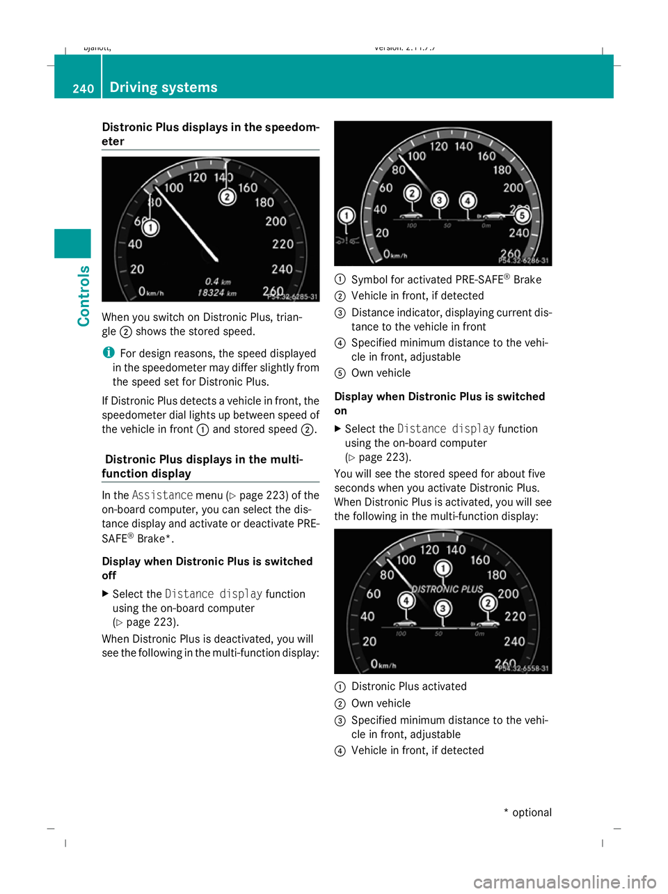 MERCEDES-BENZ CL COUPE 2009 Owners Manual Distronic Plus displays in the speedom-
eter When you switch on Distronic Plus, trian-
gle ;shows the stored speed.
i For design reasons, the speed displayed
in the speedometer may differ slightly fro MERCEDES-BENZ CL COUPE 2009 Owners Manual Distronic Plus displays in the speedom-
eter When you switch on Distronic Plus, trian-
gle ;shows the stored speed.
i For design reasons, the speed displayed
in the speedometer may differ slightly fro