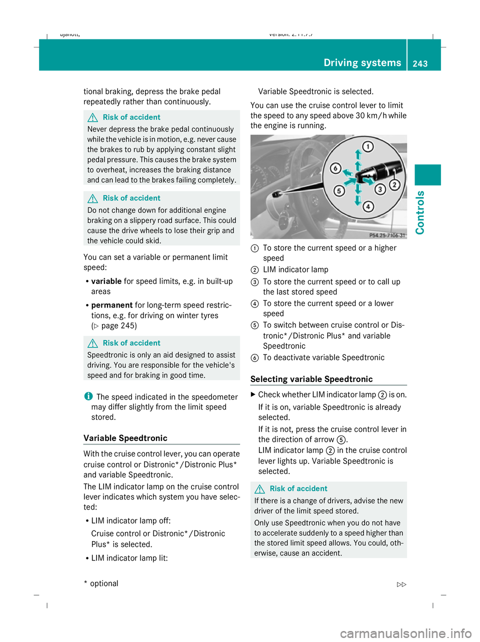 MERCEDES-BENZ CL COUPE 2009 Owners Manual tional braking, depress the brake pedal
repeatedly rather than continuously.
G
Risk of accident
Never depress the brake pedal continuously
while the vehicle is in motion, e.g. never cause
the brakes t MERCEDES-BENZ CL COUPE 2009 Owners Manual tional braking, depress the brake pedal
repeatedly rather than continuously.
G
Risk of accident
Never depress the brake pedal continuously
while the vehicle is in motion, e.g. never cause
the brakes t