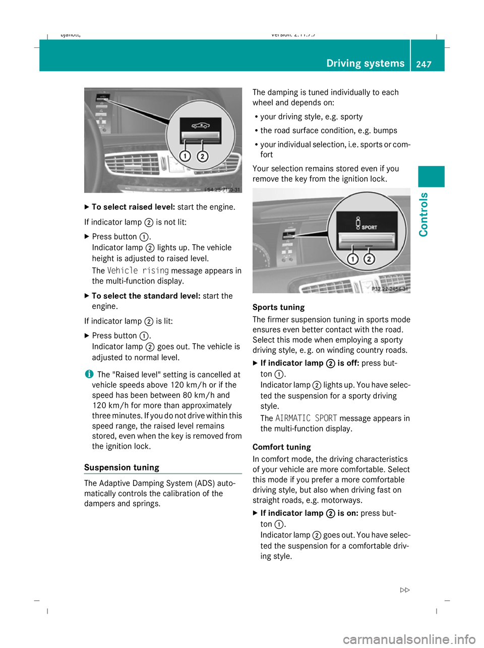 MERCEDES-BENZ CL COUPE 2009 Owners Manual X
To select raised level: start the engine.
If indicator lamp ;is not lit:
X Press button :.
Indicator lamp ;lights up. The vehicle
height is adjusted to raised level.
The Vehicle rising message appea MERCEDES-BENZ CL COUPE 2009 Owners Manual X
To select raised level: start the engine.
If indicator lamp ;is not lit:
X Press button :.
Indicator lamp ;lights up. The vehicle
height is adjusted to raised level.
The Vehicle rising message appea