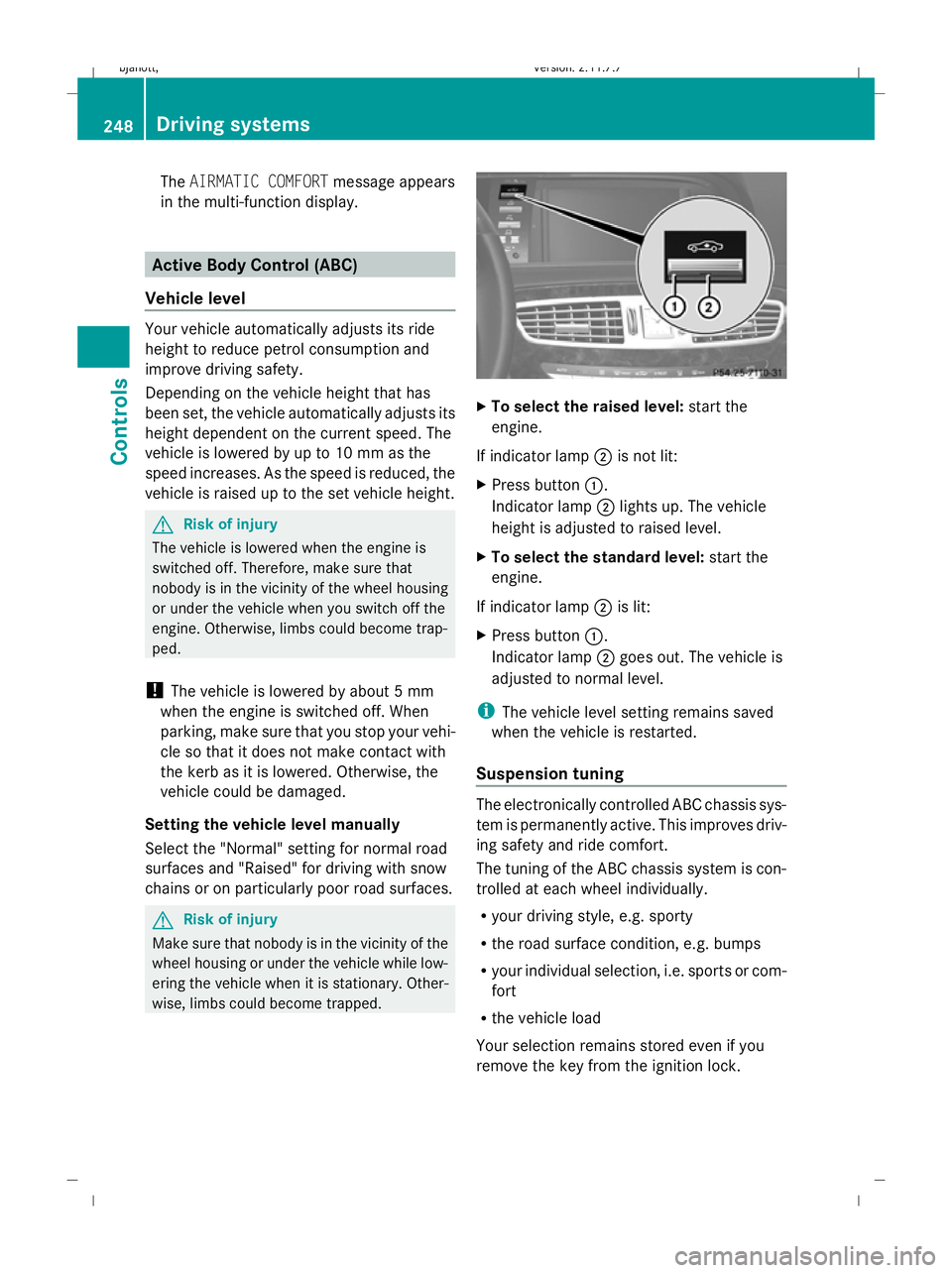 MERCEDES-BENZ CL COUPE 2009 Owners Manual The
AIRMATIC COMFORT message appears
in the multi-function display. Active Body Control (ABC)
Vehicle level Your vehicle automatically adjusts its ride
height to reduce petrol consumption and
improve MERCEDES-BENZ CL COUPE 2009 Owners Manual The
AIRMATIC COMFORT message appears
in the multi-function display. Active Body Control (ABC)
Vehicle level Your vehicle automatically adjusts its ride
height to reduce petrol consumption and
improve