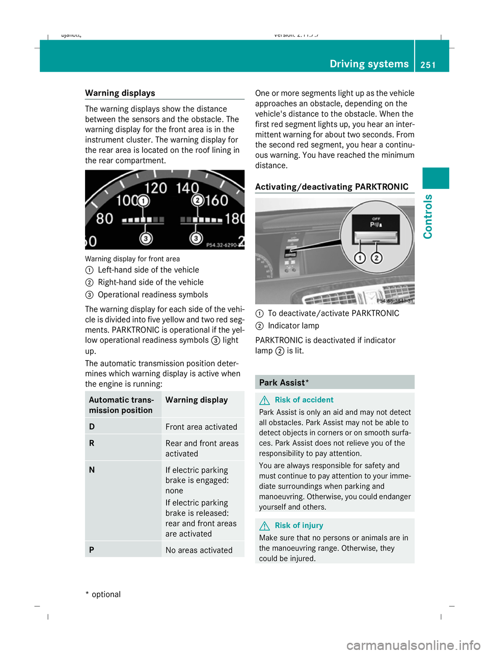 MERCEDES-BENZ CL COUPE 2009 Owners Manual Warning displays
The warning displays show the distance
between the sensors and the obstacle. The
warning display for the front area is in the
instrument cluster. The warning display for
the rear area MERCEDES-BENZ CL COUPE 2009 Owners Manual Warning displays
The warning displays show the distance
between the sensors and the obstacle. The
warning display for the front area is in the
instrument cluster. The warning display for
the rear area