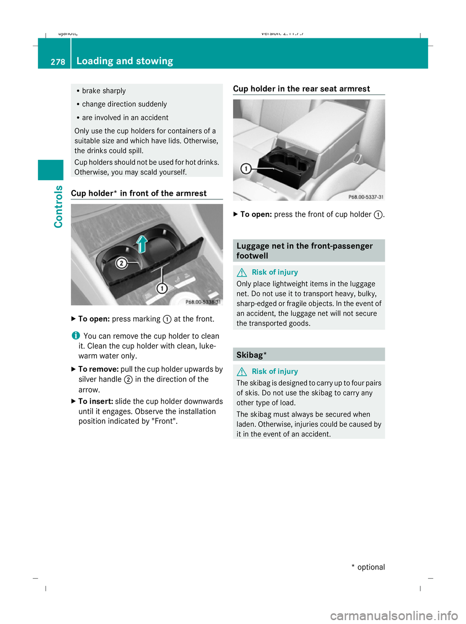 MERCEDES-BENZ CL COUPE 2009 Owners Manual R
brake sharply
R change direction suddenly
R are involved in an accident
Only use the cup holders for containers of a
suitable size and which have lids. Otherwise,
the drinks could spill.
Cup holders MERCEDES-BENZ CL COUPE 2009 Owners Manual R
brake sharply
R change direction suddenly
R are involved in an accident
Only use the cup holders for containers of a
suitable size and which have lids. Otherwise,
the drinks could spill.
Cup holders