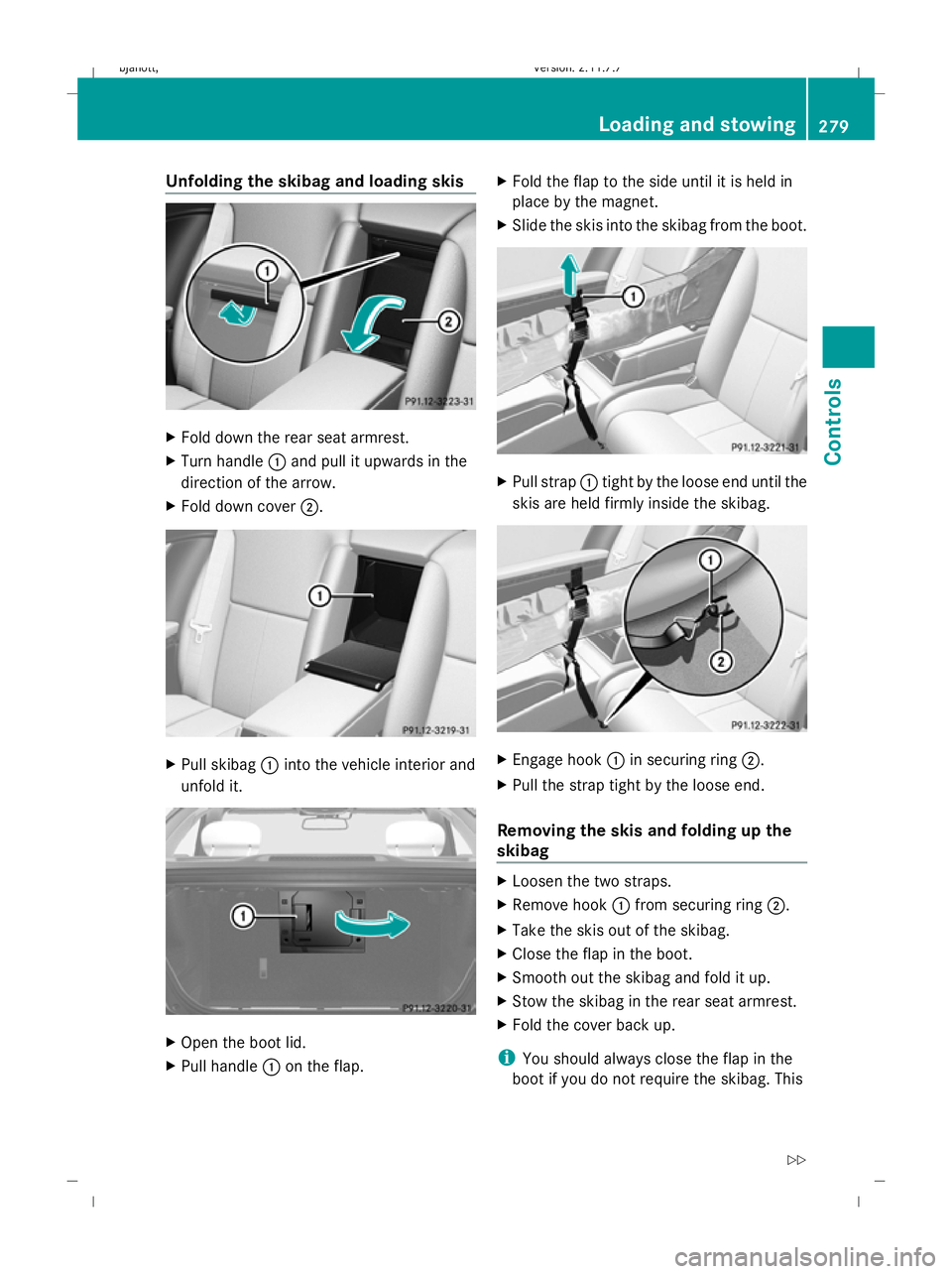 MERCEDES-BENZ CL COUPE 2009 Owners Manual Unfolding the skibag and loading skis
X
Fold down the rear seat armrest.
X Turn handle :and pull it upwards in the
direction of the arrow.
X Fold down cover ;. X
Pull skibag :into the vehicle interior MERCEDES-BENZ CL COUPE 2009 Owners Manual Unfolding the skibag and loading skis
X
Fold down the rear seat armrest.
X Turn handle :and pull it upwards in the
direction of the arrow.
X Fold down cover ;. X
Pull skibag :into the vehicle interior