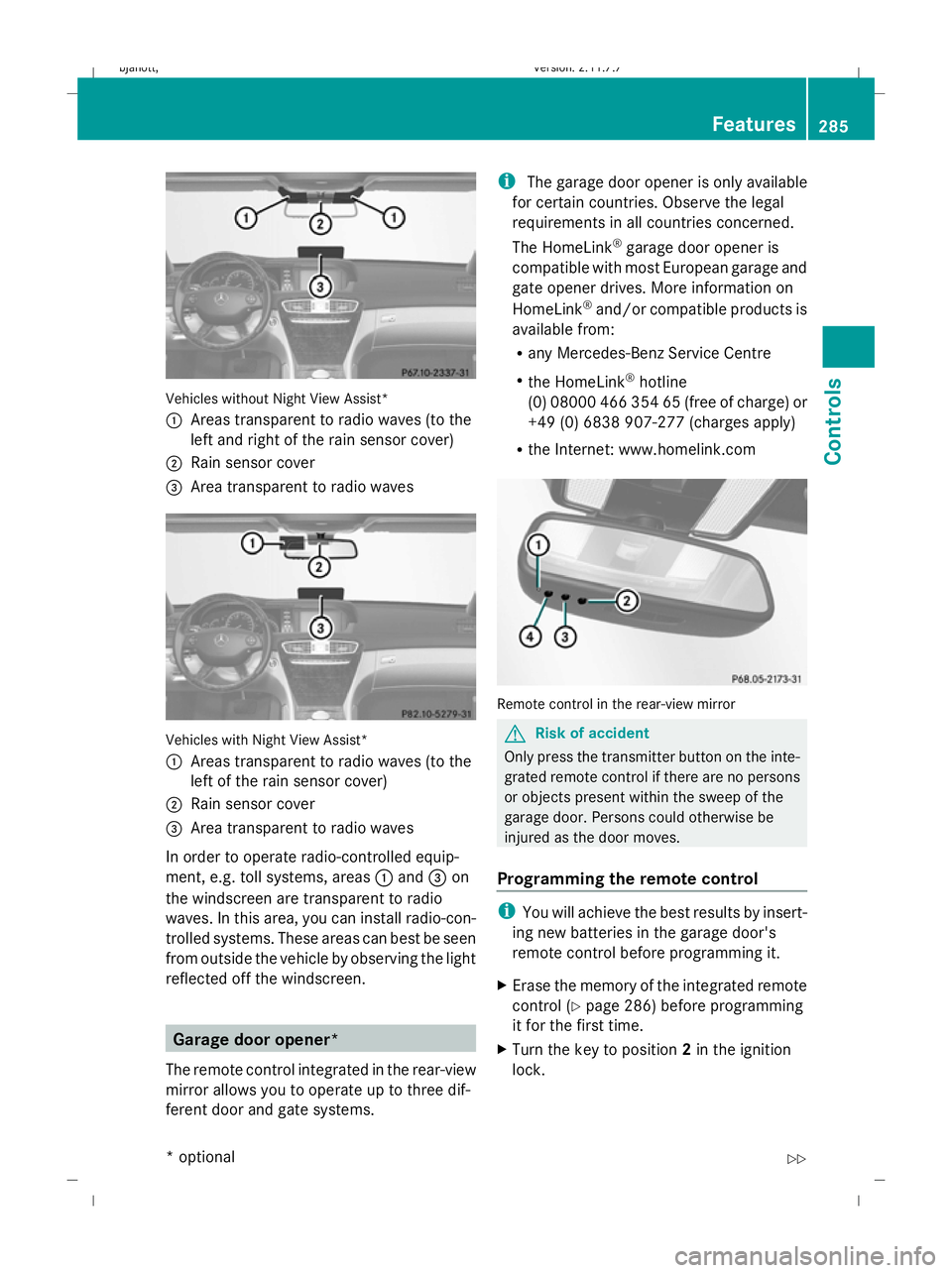 MERCEDES-BENZ CL COUPE 2009 Owners Manual Vehicles without Night View Assist*
:
Areas transparent to radio waves (to the
left and right of the rain sensor cover)
; Rain sensor cover
= Area transparent to radio waves Vehicles with Night View A MERCEDES-BENZ CL COUPE 2009 Owners Manual Vehicles without Night View Assist*
:
Areas transparent to radio waves (to the
left and right of the rain sensor cover)
; Rain sensor cover
= Area transparent to radio waves Vehicles with Night View A