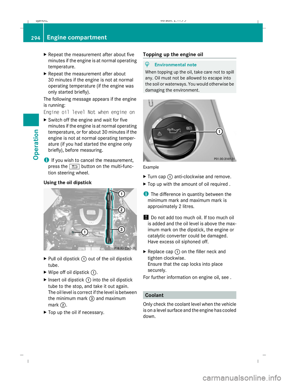 MERCEDES-BENZ CL COUPE 2009 Owners Manual X
Repeat the measurement after about five
minutes if the engine is at normal operating
temperature.
X Repeat the measurement after about
30 minutes if the engine is not at normal
operating temperature MERCEDES-BENZ CL COUPE 2009 Owners Manual X
Repeat the measurement after about five
minutes if the engine is at normal operating
temperature.
X Repeat the measurement after about
30 minutes if the engine is not at normal
operating temperature