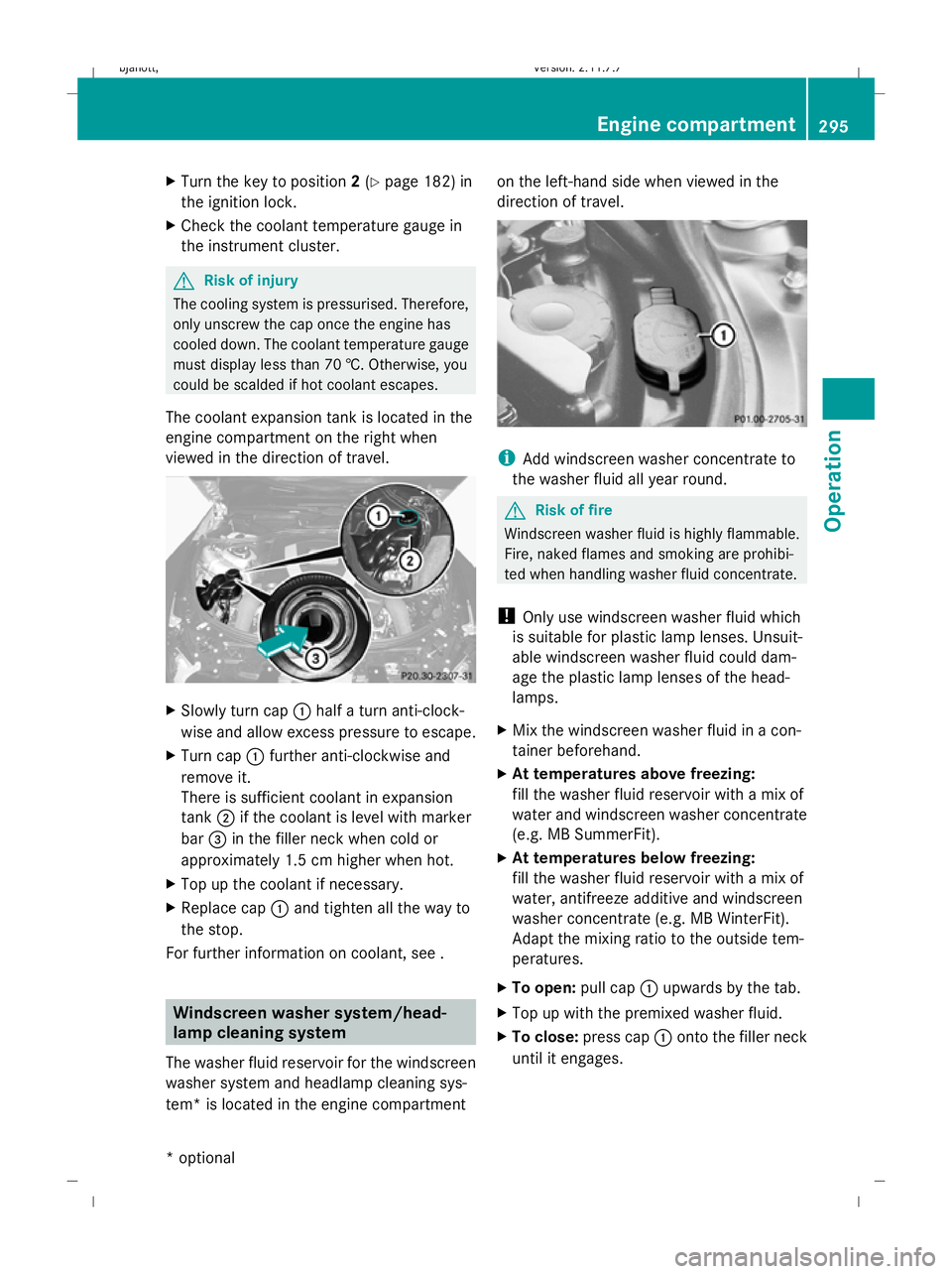 MERCEDES-BENZ CL COUPE 2009 Owners Manual X
Turn the key to position 2(Y page 182) in
the ignition lock.
X Check the coolant temperature gauge in
the instrument cluster. G
Risk of injury
The cooling system is pressurised. Therefore,
only unsc MERCEDES-BENZ CL COUPE 2009 Owners Manual X
Turn the key to position 2(Y page 182) in
the ignition lock.
X Check the coolant temperature gauge in
the instrument cluster. G
Risk of injury
The cooling system is pressurised. Therefore,
only unsc