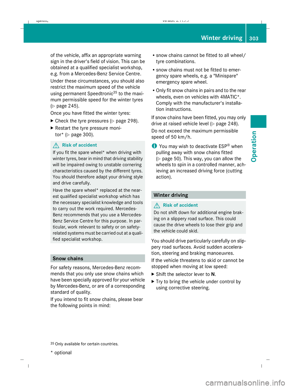 MERCEDES-BENZ CL COUPE 2009  Owners Manual of the vehicle, affix an appropriate warning
sign in the driver's field of vision. This can be
obtained at a qualified specialist workshop,
e.g. from a Mercedes-Benz Service Centre.
Under these ci