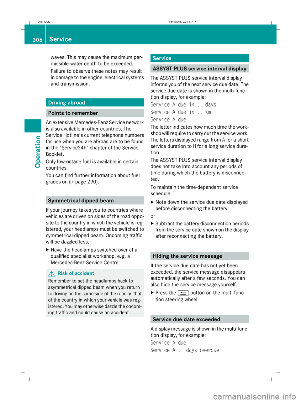 MERCEDES-BENZ CL COUPE 2009  Owners Manual waves. This may cause the maximum per-
missible water depth to be exceeded.
Failure to observe these notes may result
in damage to the engine, electrical systems
and transmission. Driving abroad
Point