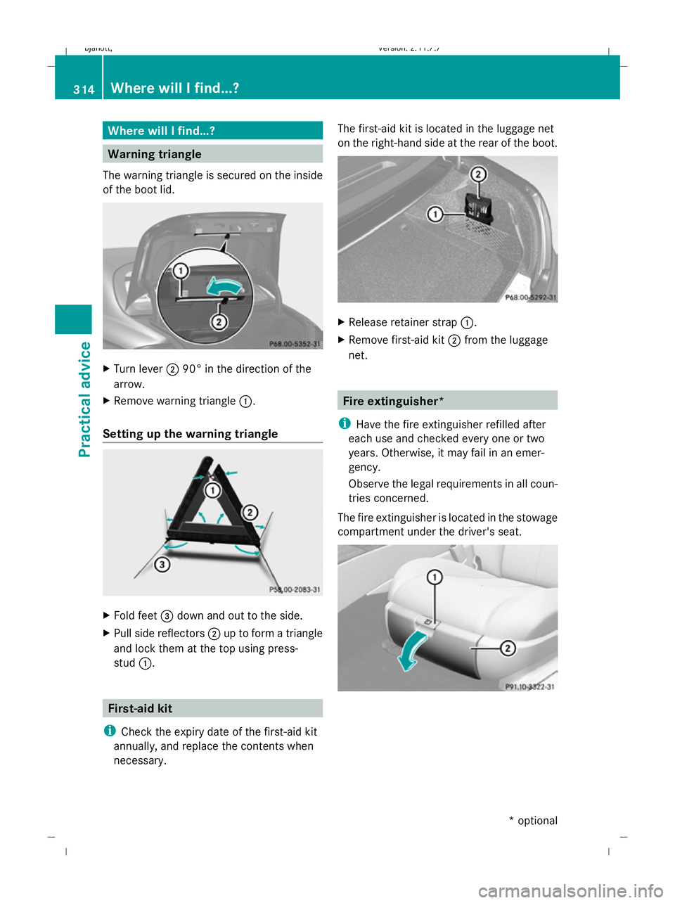 MERCEDES-BENZ CL COUPE 2009  Owners Manual Where will I find...?
Warning triangle
The warning triangle is secured on the inside
of the boot lid. X
Turn lever ;90° in the direction of the
arrow.
X Remove warning triangle :.
Setting up the warn