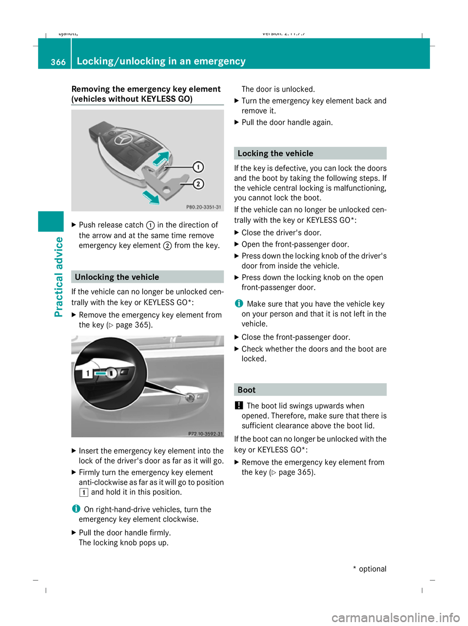 MERCEDES-BENZ CL COUPE 2009  Owners Manual Removing the emergency key element
(vehicles without KEYLESS GO) X
Push release catch :in the direction of
the arrow and at the same time remove
emergency key element ;from the key. Unlocking the vehi