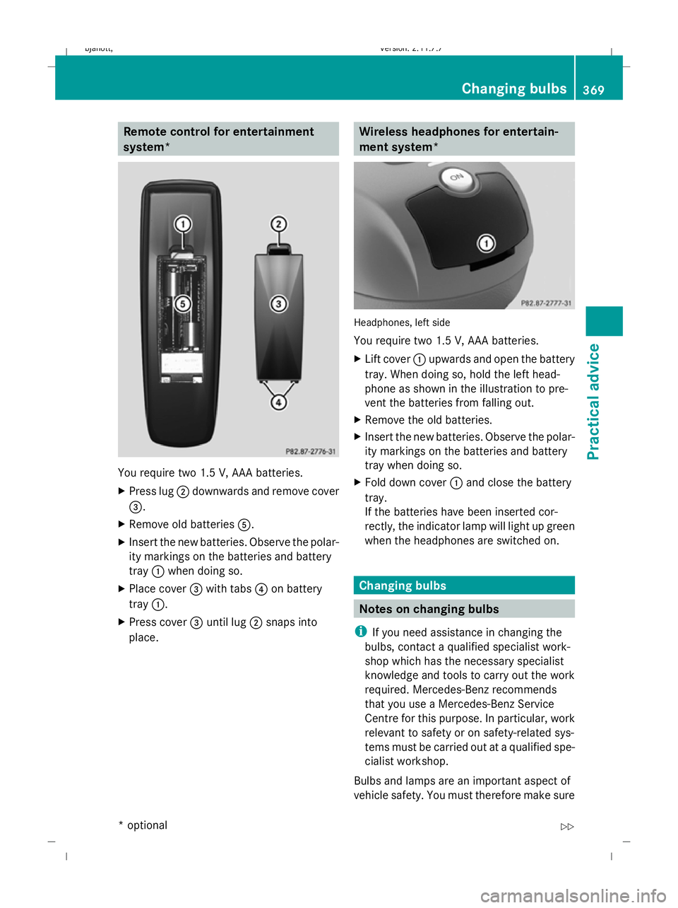 MERCEDES-BENZ CL COUPE 2009  Owners Manual Remote control for entertainment
system*
You require two 1.5 V, AAA batteries.
X
Press lug ;downwards and remove cover
=.
X Remove old batteries A.
X Insert the new batteries. Observe the polar-
ity m