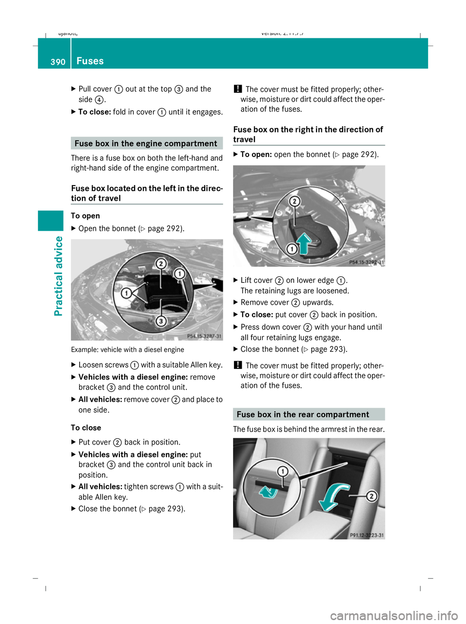 MERCEDES-BENZ CL COUPE 2009 Owners Manual X
Pull cover :out at the top =and the
side ?.
X To close: fold in cover :until it engages. Fuse box in the engine compartment
There is a fuse box on both the left-hand and
right-hand side of the engin MERCEDES-BENZ CL COUPE 2009 Owners Manual X
Pull cover :out at the top =and the
side ?.
X To close: fold in cover :until it engages. Fuse box in the engine compartment
There is a fuse box on both the left-hand and
right-hand side of the engin