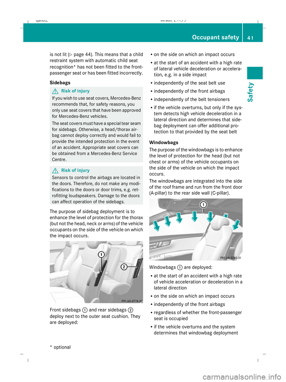 MERCEDES-BENZ CL COUPE 2009 Service Manual is not lit (Y
page 44). This means that a child
restraint system with automatic child seat
recognition *has not been fitted to the front-
passenger seat or has been fitted incorrectly.
Sidebags G
Risk