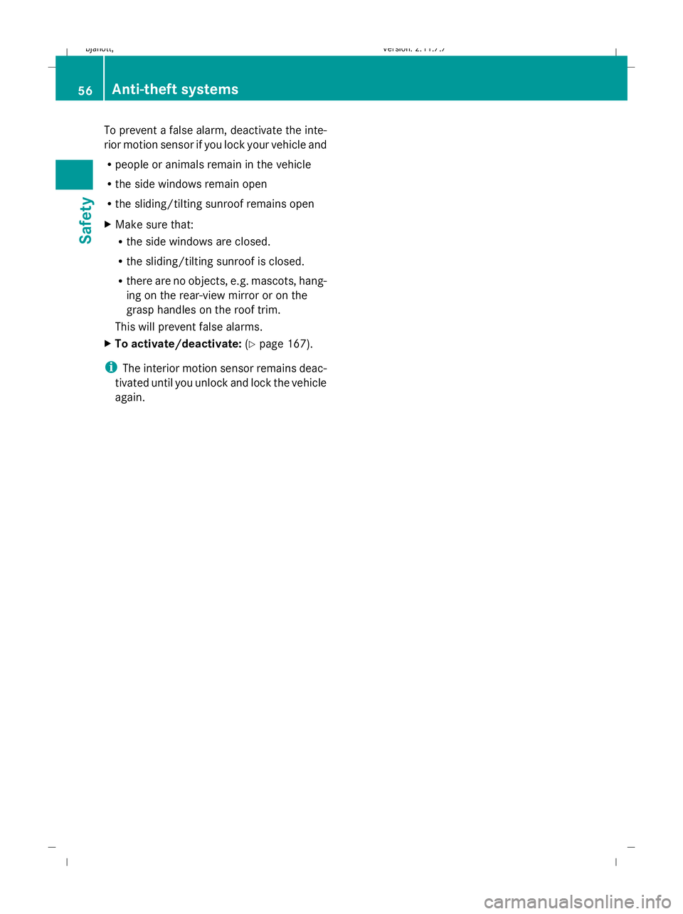 MERCEDES-BENZ CL COUPE 2009 Workshop Manual To prevent a false alarm, deactivate the inte-
rior motion sensor if you lock your vehicle and
R people or animals remain in the vehicle
R the side windows remain open
R the sliding/tilting sunroof re