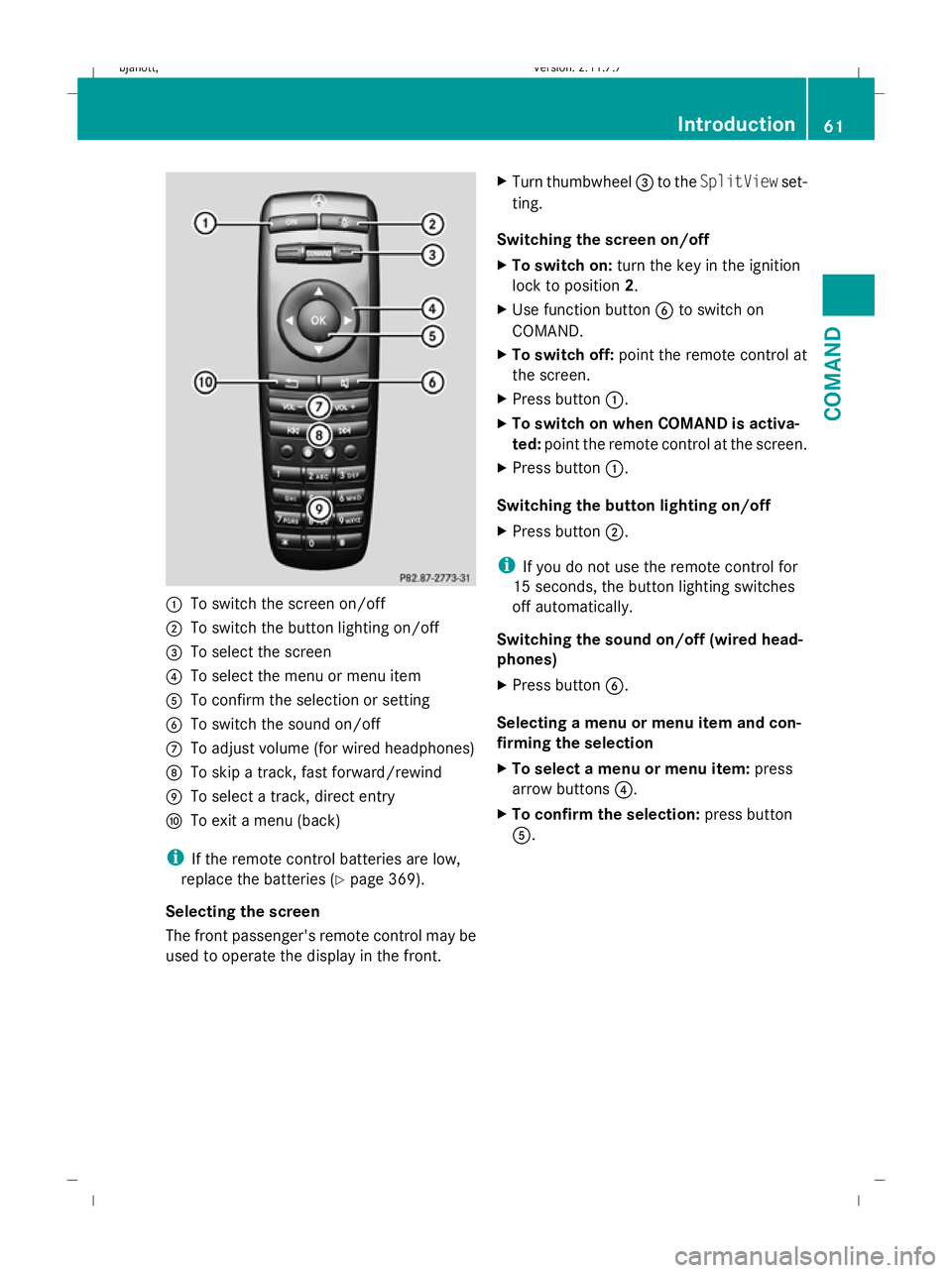 MERCEDES-BENZ CL COUPE 2009 Repair Manual :
To switch the screen on/off
; To switch the button lighting on/off
= To select the screen
? To select the menu or menu item
A To confirm the selection or setting
B To switch the sound on/off
C To ad