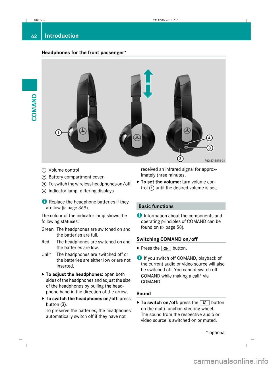 MERCEDES-BENZ CL COUPE 2009 Repair Manual Headphones for the front passenger*
:
Volume control
; Battery compartment cover
= To switch the wireless headphones on/off
? Indicator lamp, differing displays
i Replace the headphone batteries if th
