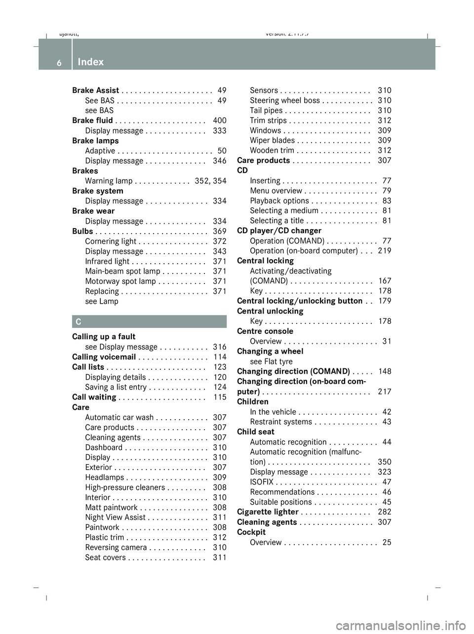 MERCEDES-BENZ CL COUPE 2009  Owners Manual Brake Assist
. . . . . . . . . . . . . . . . . . . . .49
See BAS . . . . . . . . . . . . . . . . . . . . . .49
see BAS
Brake fluid . . . . . . . . . . . . . . . . . . . . .400
Display message . . . . 