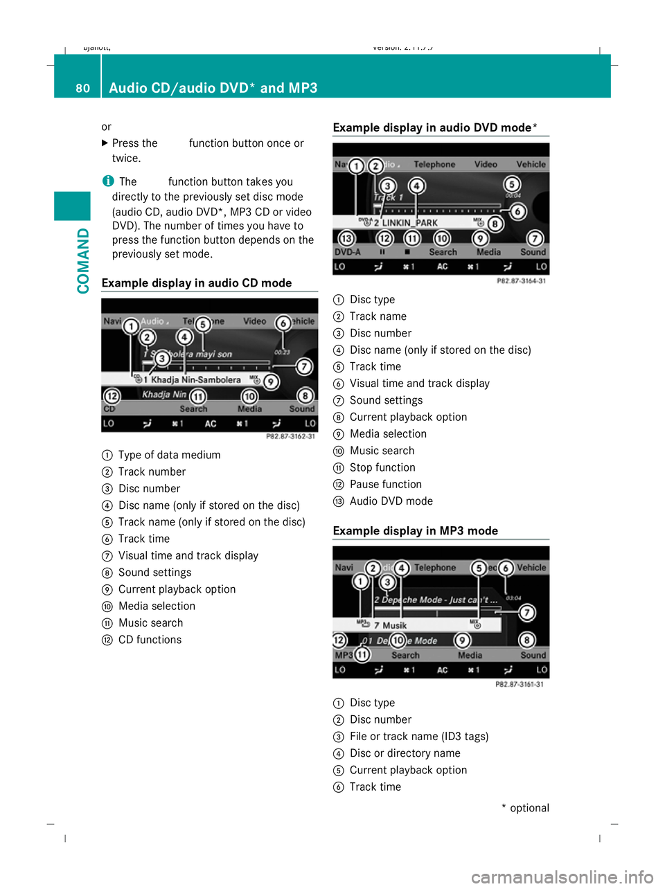 MERCEDES-BENZ CL COUPE 2009 Manual Online or
X
Press the Rfunction button once or
twice.
i The R function button takes you
directly to the previously set disc mode
(audio CD, audio DVD*, MP3 CD or video
DVD). The number of times you have to
p