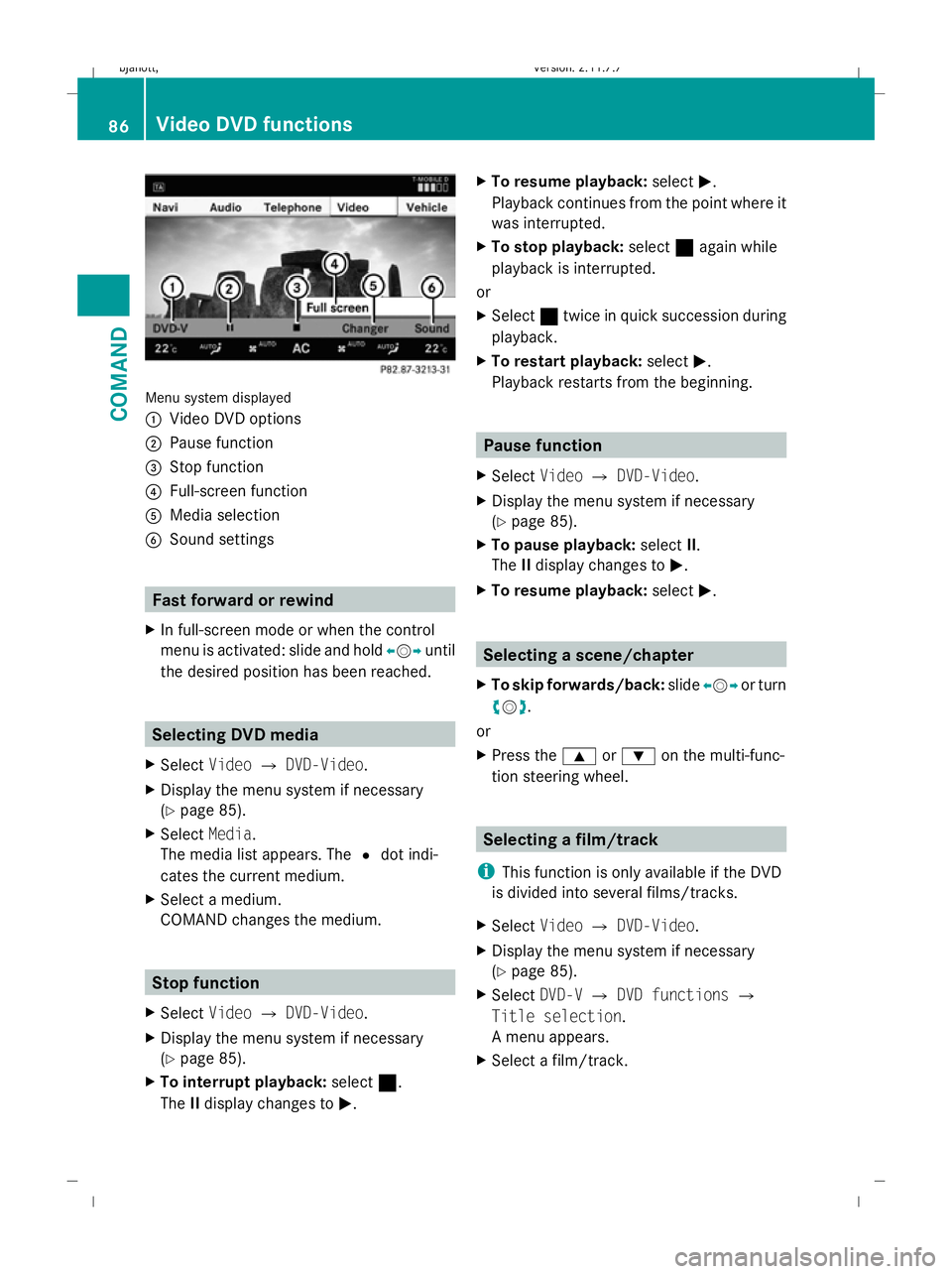 MERCEDES-BENZ CL COUPE 2009 Manual Online Menu system displayed
:
Video DVD options
; Pause function
= Stop function
? Full-screen function
A Media selection
B Sound settings Fast forward or rewind
X In full-screen mode or when the control
me