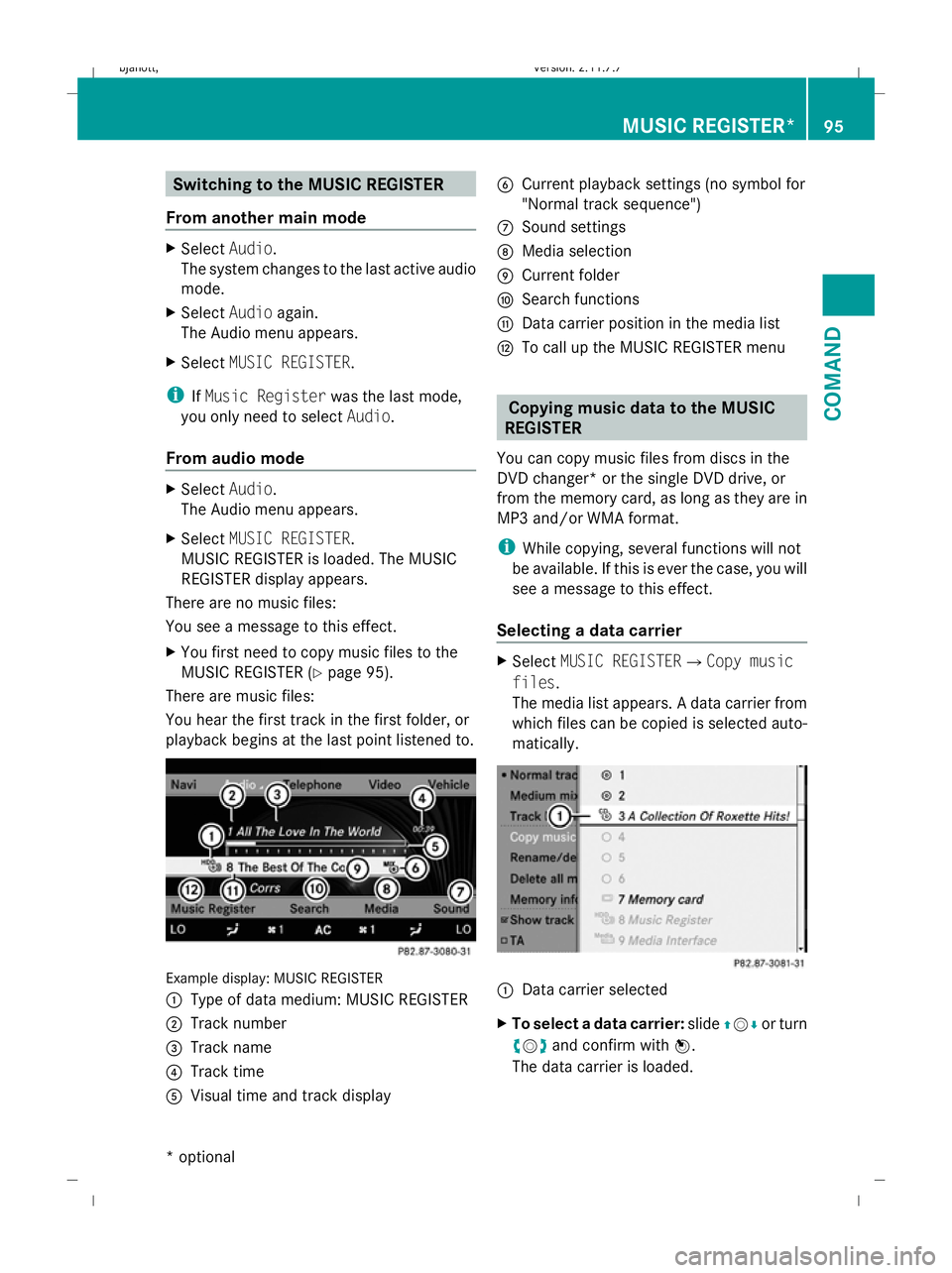 MERCEDES-BENZ CL COUPE 2009 Owners Manual Switching to the MUSIC REGISTER
From another main mode X
Select Audio.
The system changes to the last active audio
mode.
X Select Audioagain.
The Audio menu appears.
X Select MUSIC REGISTER.
i IfMusic MERCEDES-BENZ CL COUPE 2009 Owners Manual Switching to the MUSIC REGISTER
From another main mode X
Select Audio.
The system changes to the last active audio
mode.
X Select Audioagain.
The Audio menu appears.
X Select MUSIC REGISTER.
i IfMusic