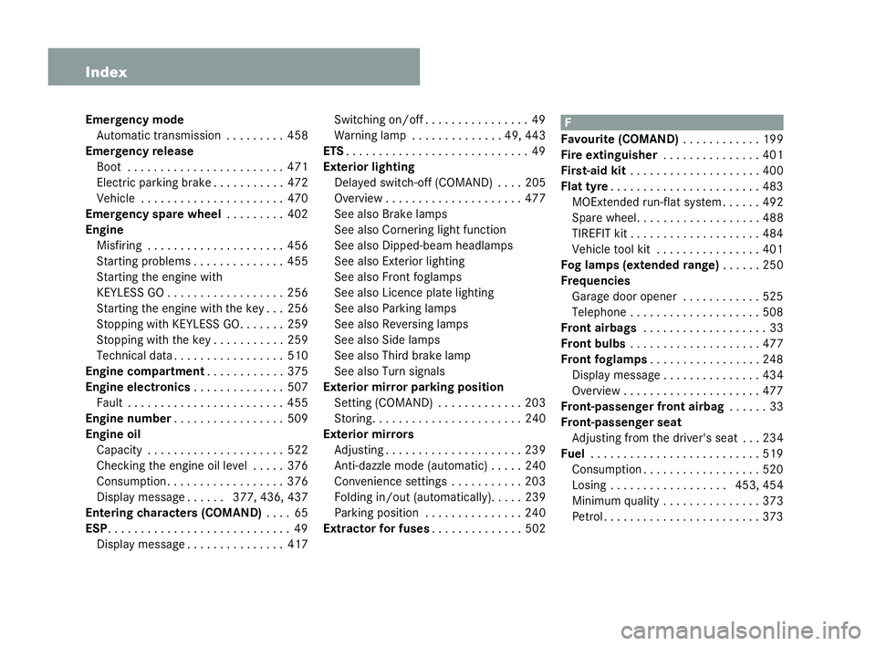 MERCEDES-BENZ CL COUPE 2006 User Guide 8 Index
Emerg
ency mode
Auto matic tr ansmission ... . . . . . .458
Emerg ency release
Bo ot .. . . . . . . . . . . . ..... . . . . . .471
El ectric parking brake ..... . . . . . .472
Ve hicl e. . . . MERCEDES-BENZ CL COUPE 2006 User Guide 8 Index
Emerg
ency mode
Auto matic tr ansmission ... . . . . . .458
Emerg ency release
Bo ot .. . . . . . . . . . . . ..... . . . . . .471
El ectric parking brake ..... . . . . . .472
Ve hicl e. . . .