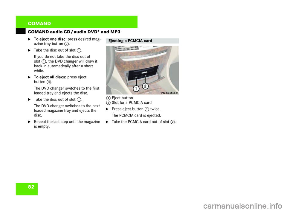 MERCEDES-BENZ CL COUPE 2006  Owners Manual 82 COM
AND
COMAND audio CD /audi oDVD* and MP3
�6 To eje ctone di sc:press des iredmag-
az ine tray button 2.
�6 Take the di scout of slot 1 .
If yo u do not take the disc out of
sl ot 1 ,th eD VD cha