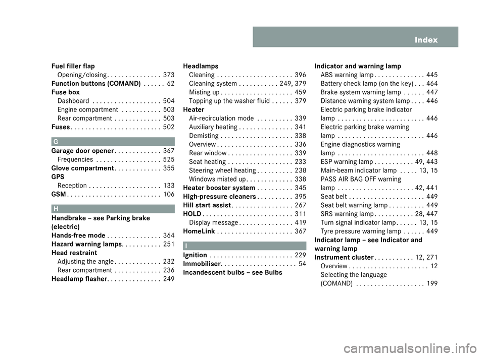 MERCEDES-BENZ CL COUPE 2006  Owners Manual 9
Index
Fu elfiller flap
Op ening/ closi ng. . . .... . . . . . . . .373
Fu nction buttons (COMAND) . . . . ..62
Fuse box
Dashbo ard . . . . . . . ..... . . . . . . .504
En gine compar tment. ... . . 