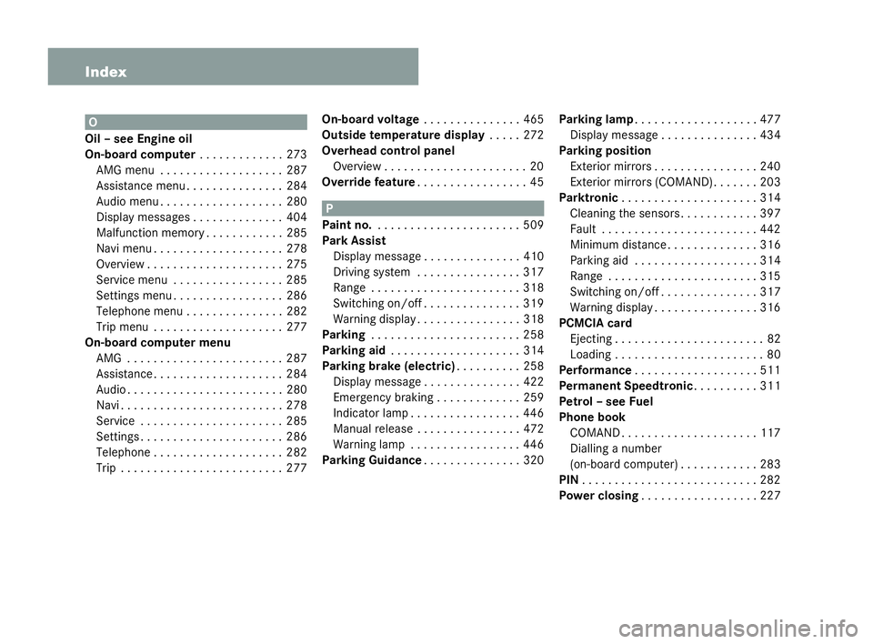 MERCEDES-BENZ CL COUPE 2006 User Guide 12 Index O
Oil – see Engine oil
On- board comp uter. ..... . . . . . . .273
AMG menu . . . . . . . . ..... . . . . . .287
Ass ista nc em enu. . . . .... . . . . . . .284
Aud iome nu . . . . . . . . MERCEDES-BENZ CL COUPE 2006 User Guide 12 Index O
Oil – see Engine oil
On- board comp uter. ..... . . . . . . .273
AMG menu . . . . . . . . ..... . . . . . .287
Ass ista nc em enu. . . . .... . . . . . . .284
Aud iome nu . . . . . . . .