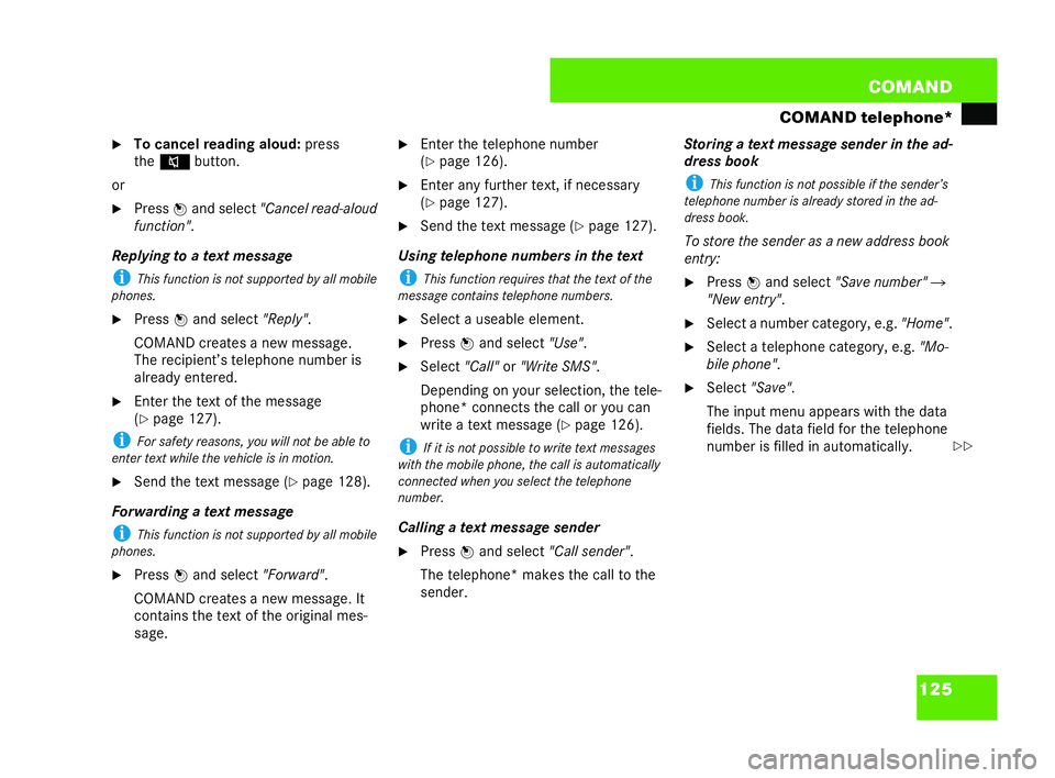 MERCEDES-BENZ CL COUPE 2006  Owners Manual 125
COM
AND
COMAND telephone*
�6 Tocanc el read ingaloud: press
the o button.
or
�6 Press nandselect "Canc elread-aloud
function" .
Replying to a text message i This func tion is notsupported 
