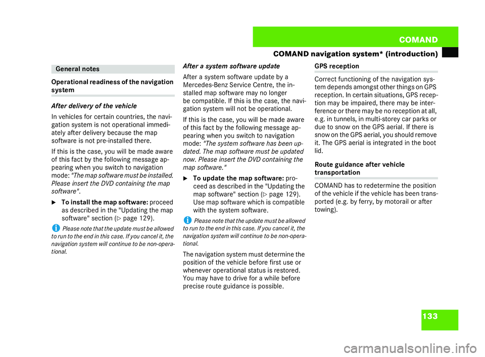 MERCEDES-BENZ CL COUPE 2006  Owners Manual 133
COM
AND
CO MAND navigati onsystem *(introduct ion)
Operati onalread ines sof the naviga tion syst
em
Aft erdelivery of the veh icle
In vehicl esfor certain countri es, th enavi-
gati onsyst em is 